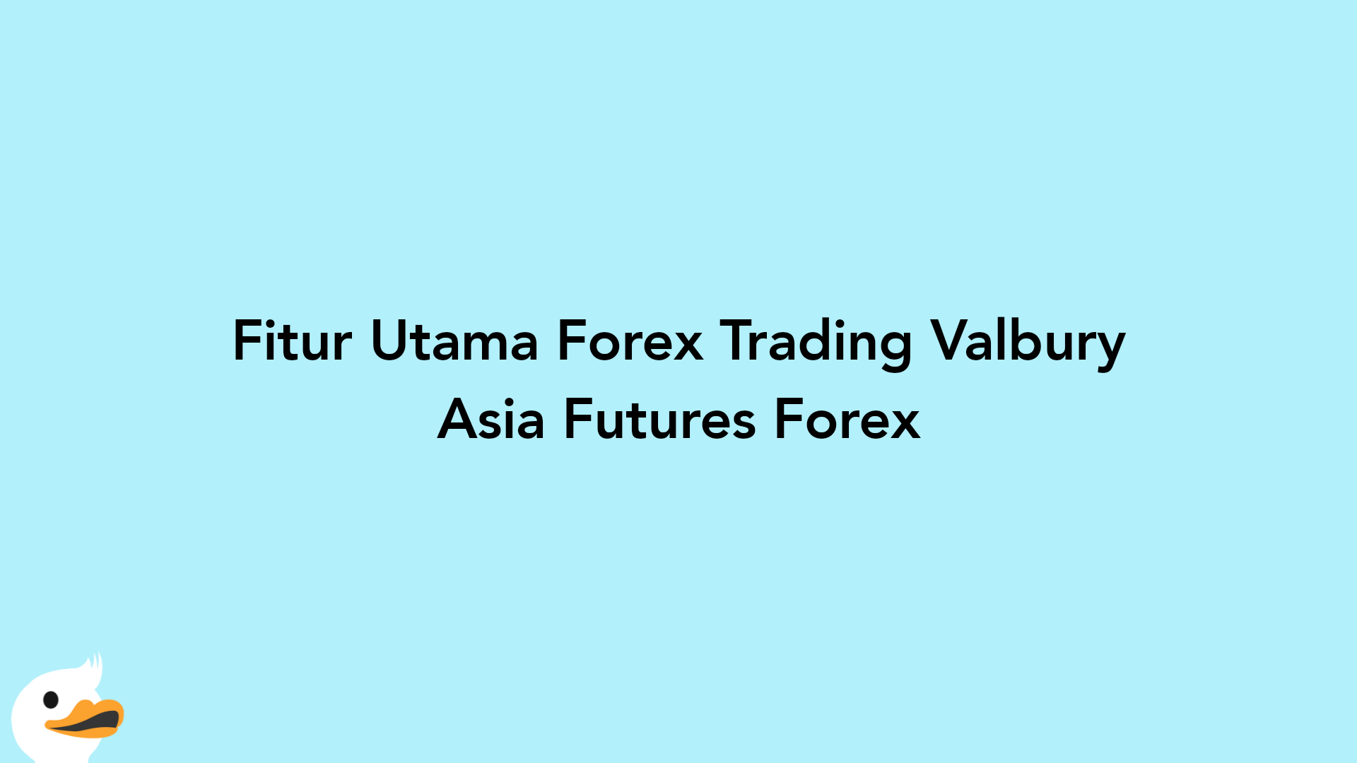 Fitur Utama Forex Trading Valbury Asia Futures Forex