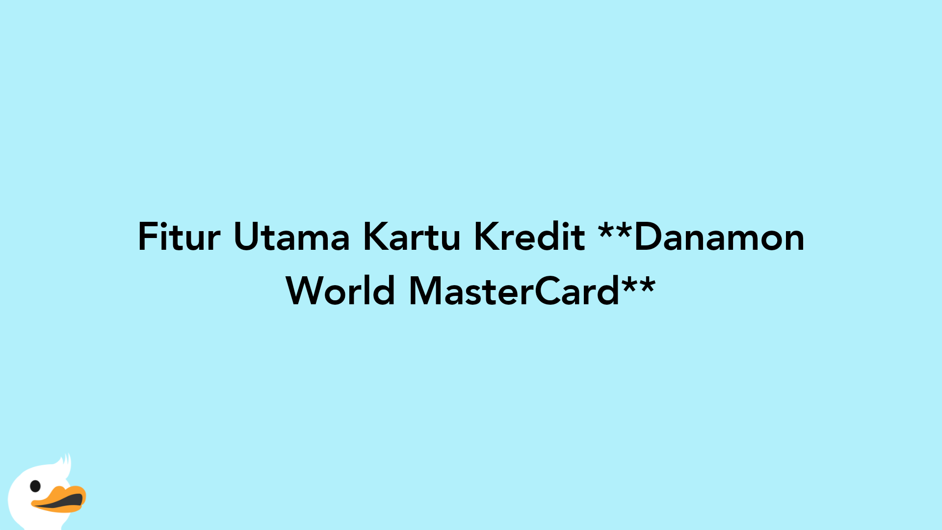Fitur Utama Kartu Kredit Danamon World MasterCard