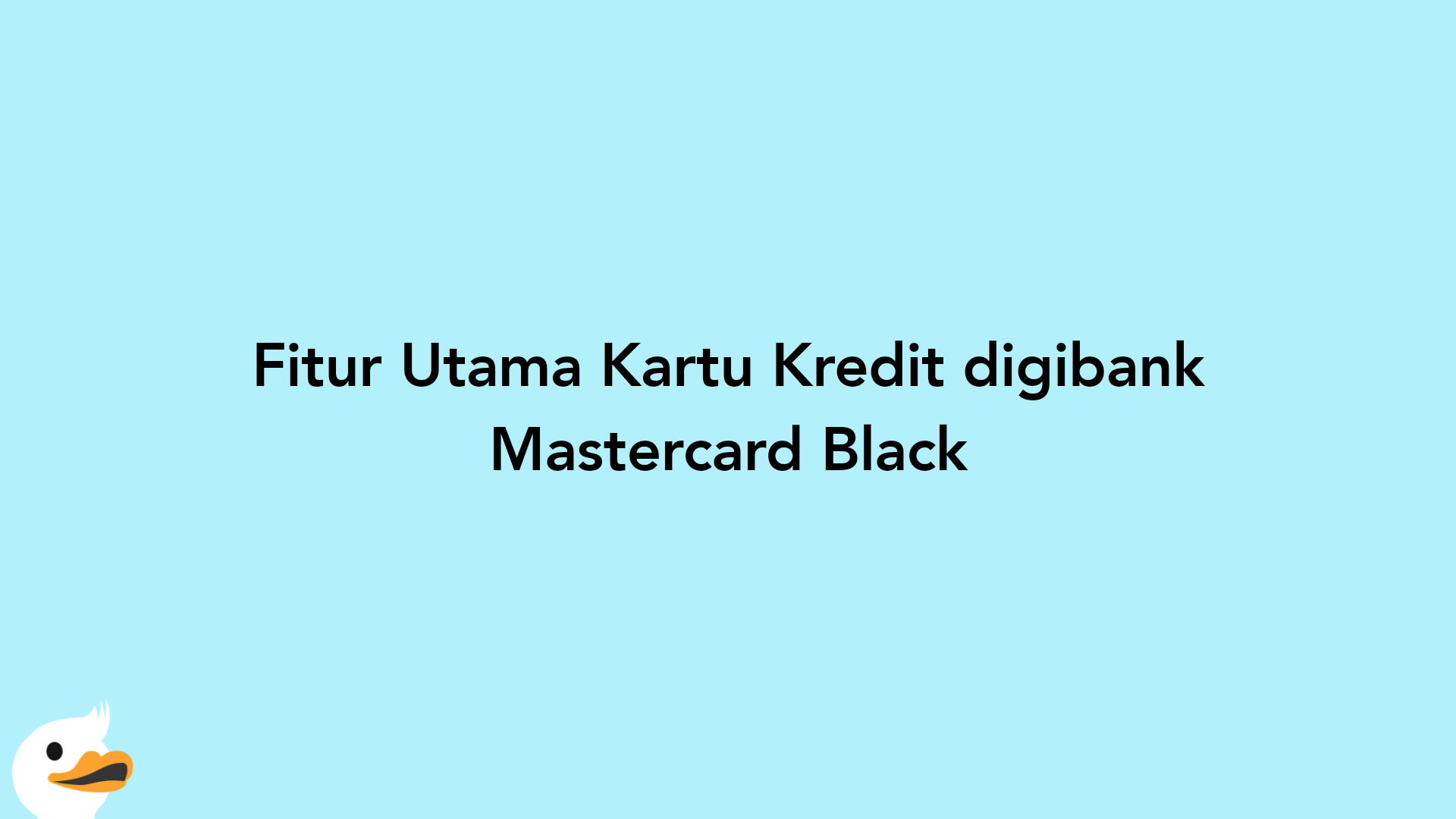 Fitur Utama Kartu Kredit digibank Mastercard Black
