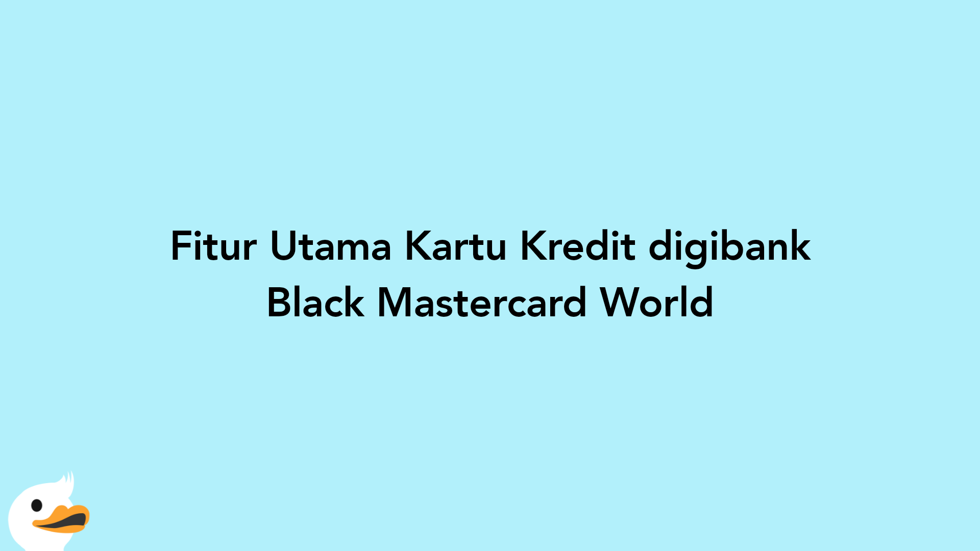 Fitur Utama Kartu Kredit digibank Black Mastercard World