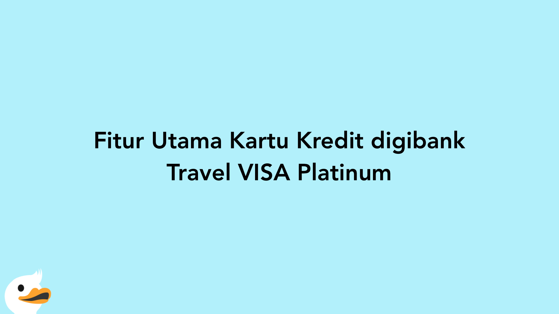 Fitur Utama Kartu Kredit digibank Travel VISA Platinum