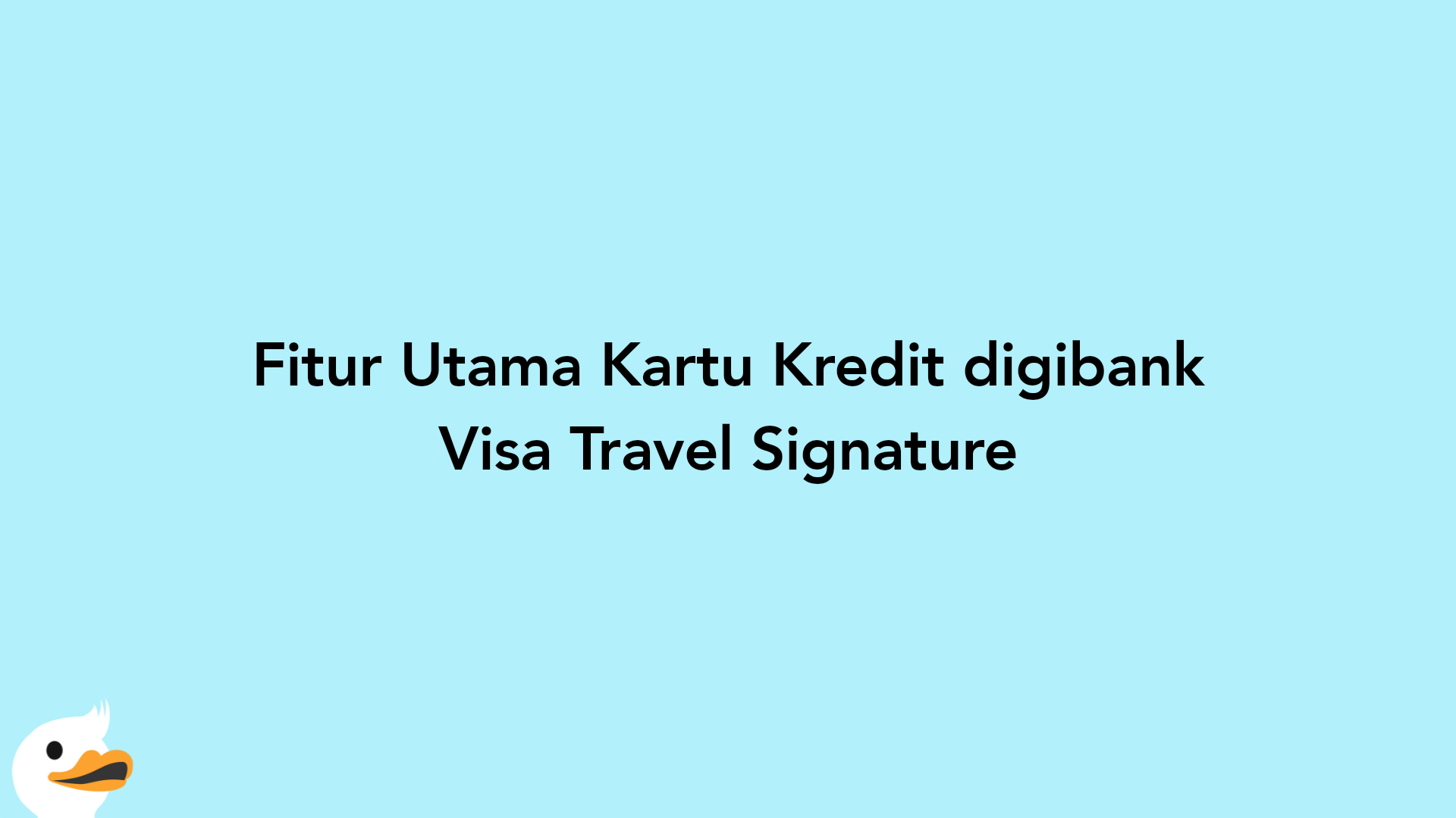Fitur Utama Kartu Kredit digibank Visa Travel Signature