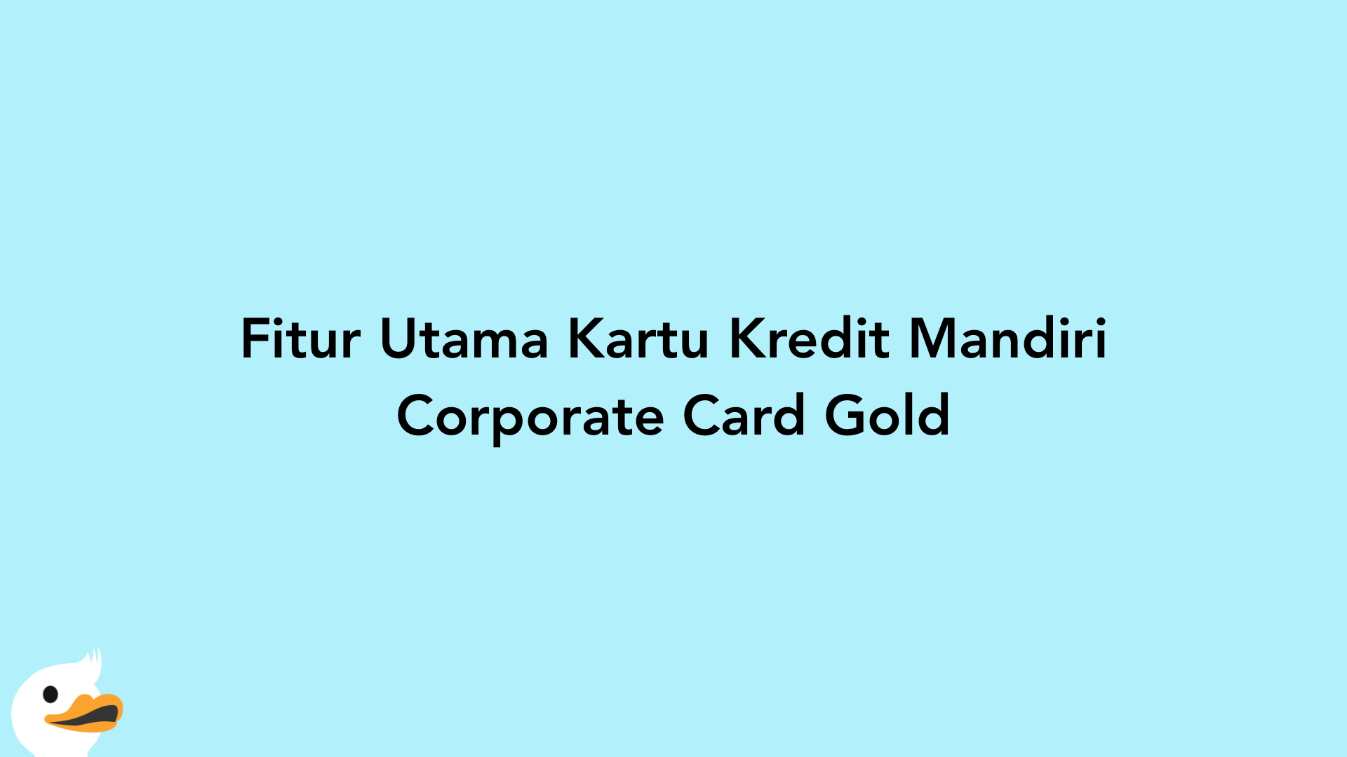 Fitur Utama Kartu Kredit Mandiri Corporate Card Gold
