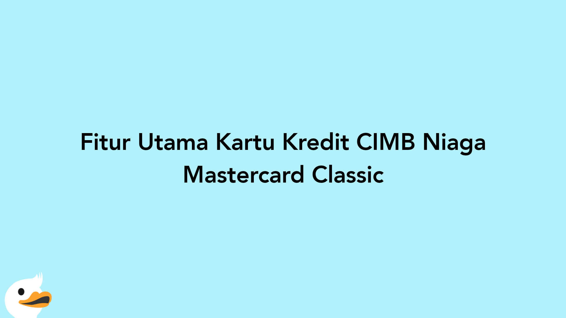 Fitur Utama Kartu Kredit CIMB Niaga Mastercard Classic