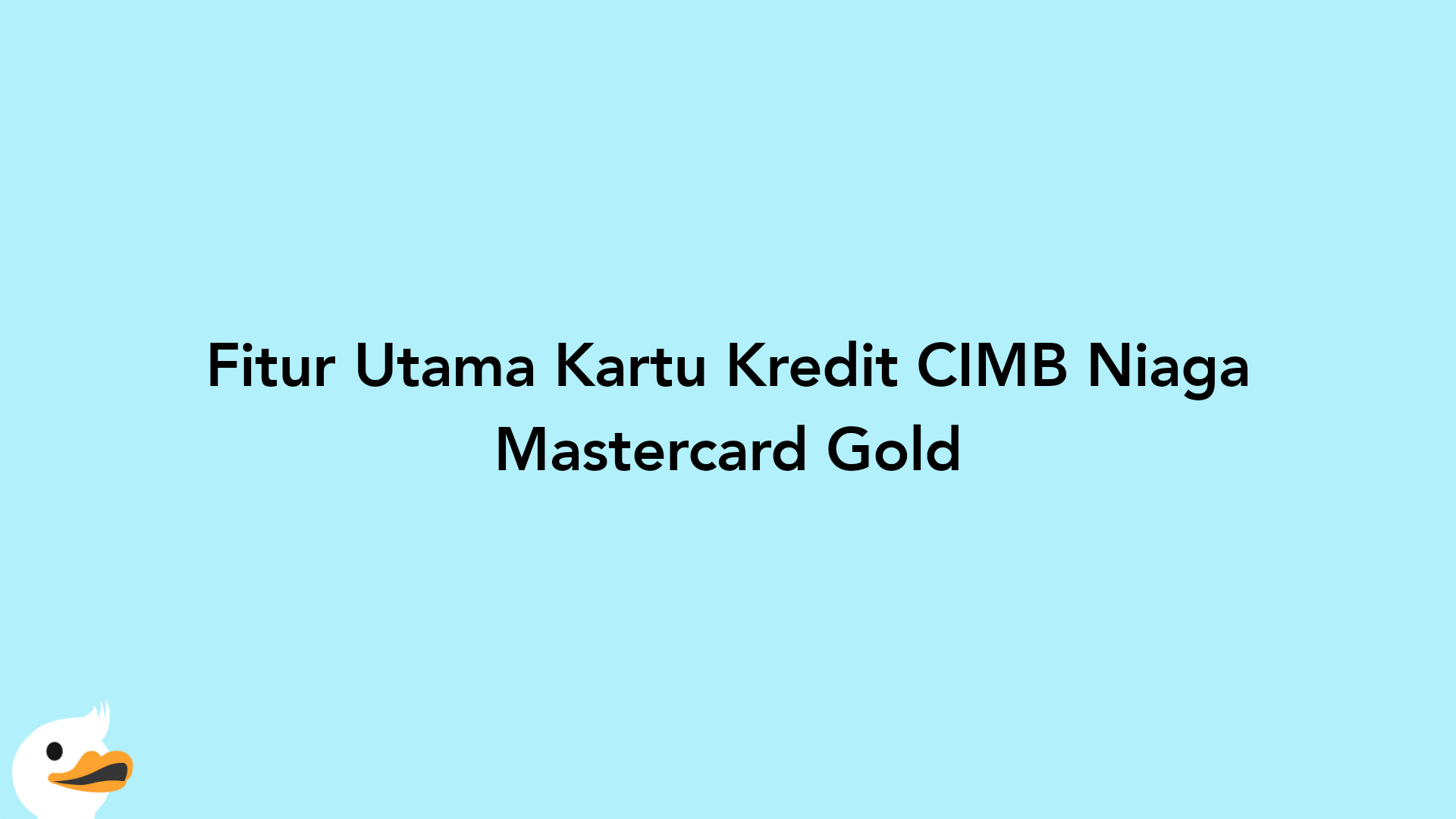 Fitur Utama Kartu Kredit CIMB Niaga Mastercard Gold