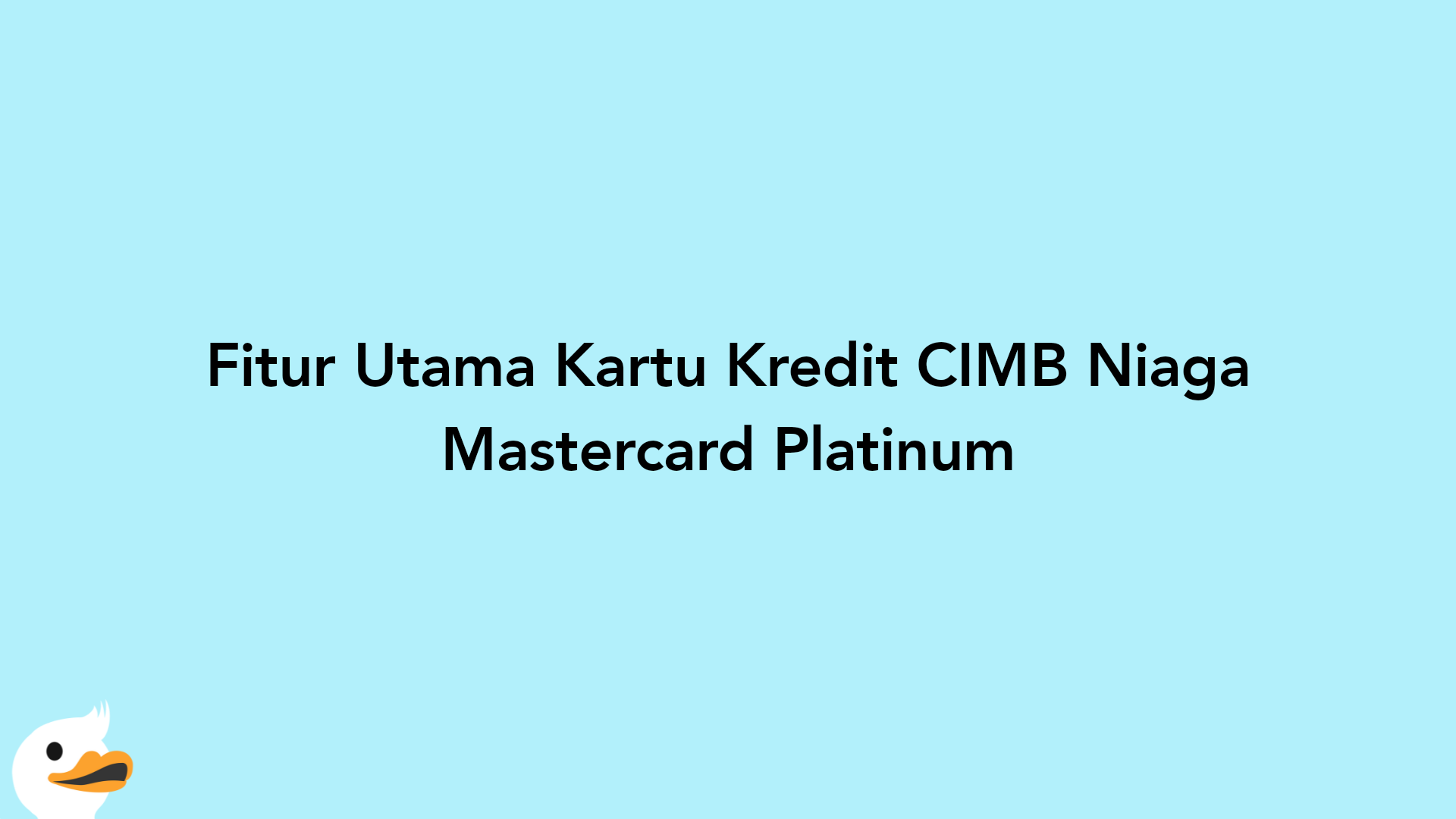 Fitur Utama Kartu Kredit CIMB Niaga Mastercard Platinum