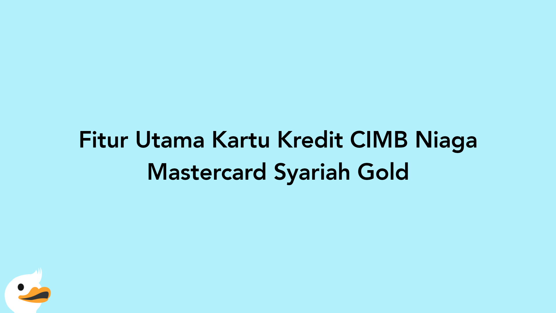 Fitur Utama Kartu Kredit CIMB Niaga Mastercard Syariah Gold
