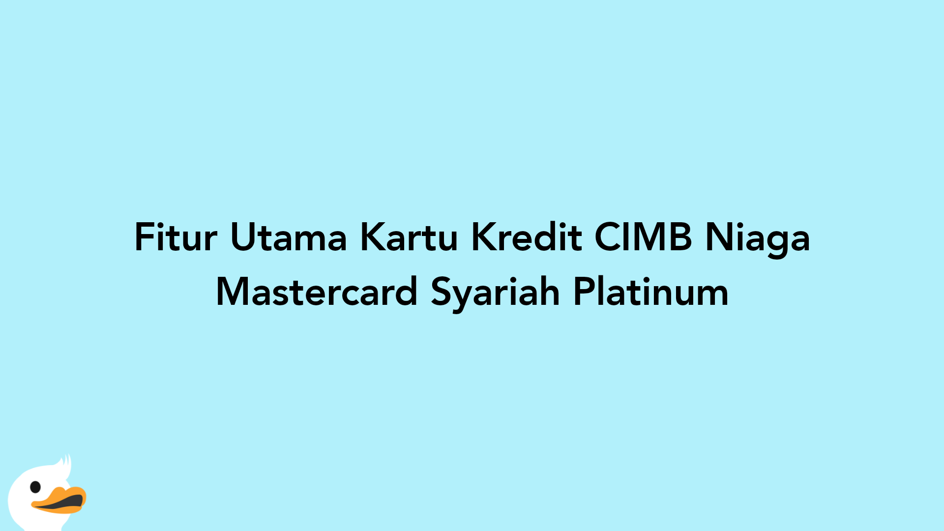 Fitur Utama Kartu Kredit CIMB Niaga Mastercard Syariah Platinum