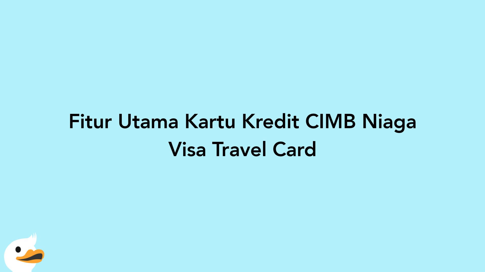 Fitur Utama Kartu Kredit CIMB Niaga Visa Travel Card