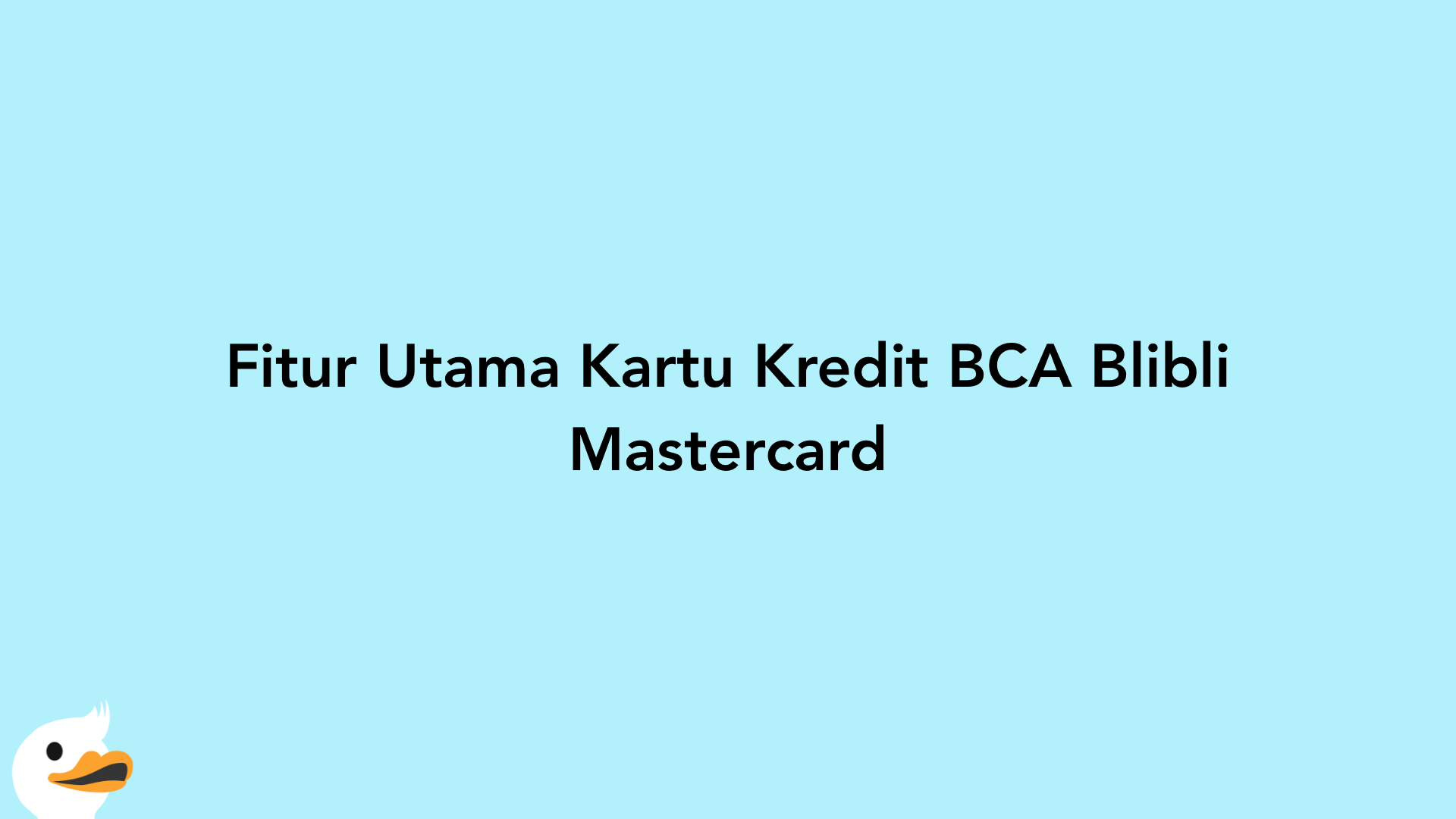 Fitur Utama Kartu Kredit BCA Blibli Mastercard