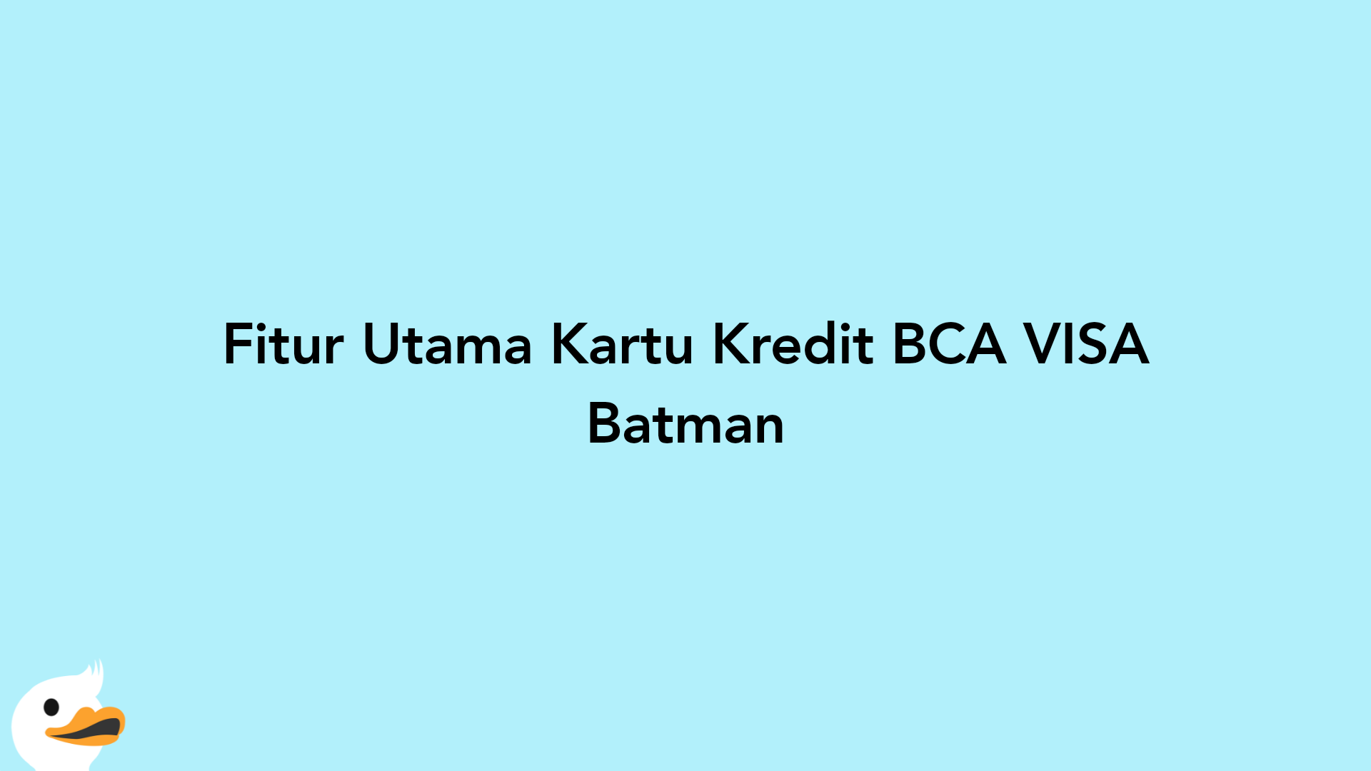 Fitur Utama Kartu Kredit BCA VISA Batman