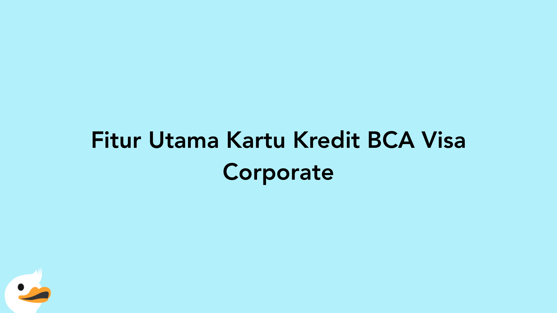 Fitur Utama Kartu Kredit BCA Visa Corporate