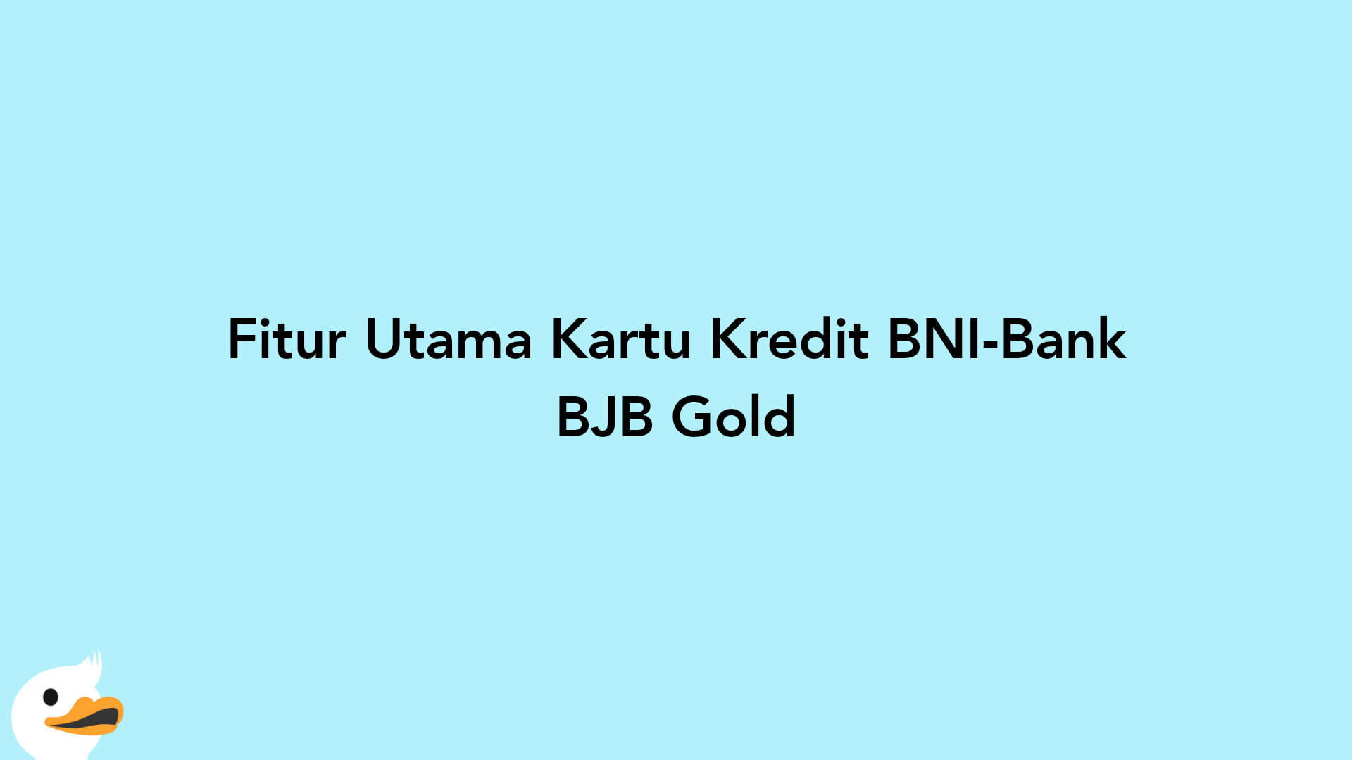 Fitur Utama Kartu Kredit BNI-Bank BJB Gold