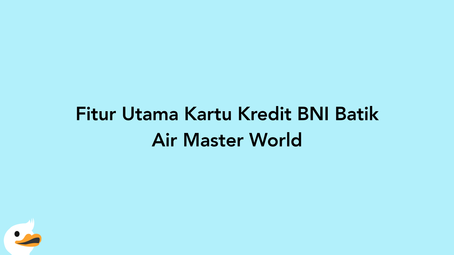 Fitur Utama Kartu Kredit BNI Batik Air Master World