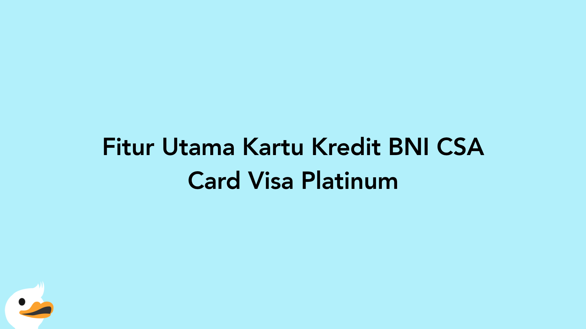 Fitur Utama Kartu Kredit BNI CSA Card Visa Platinum