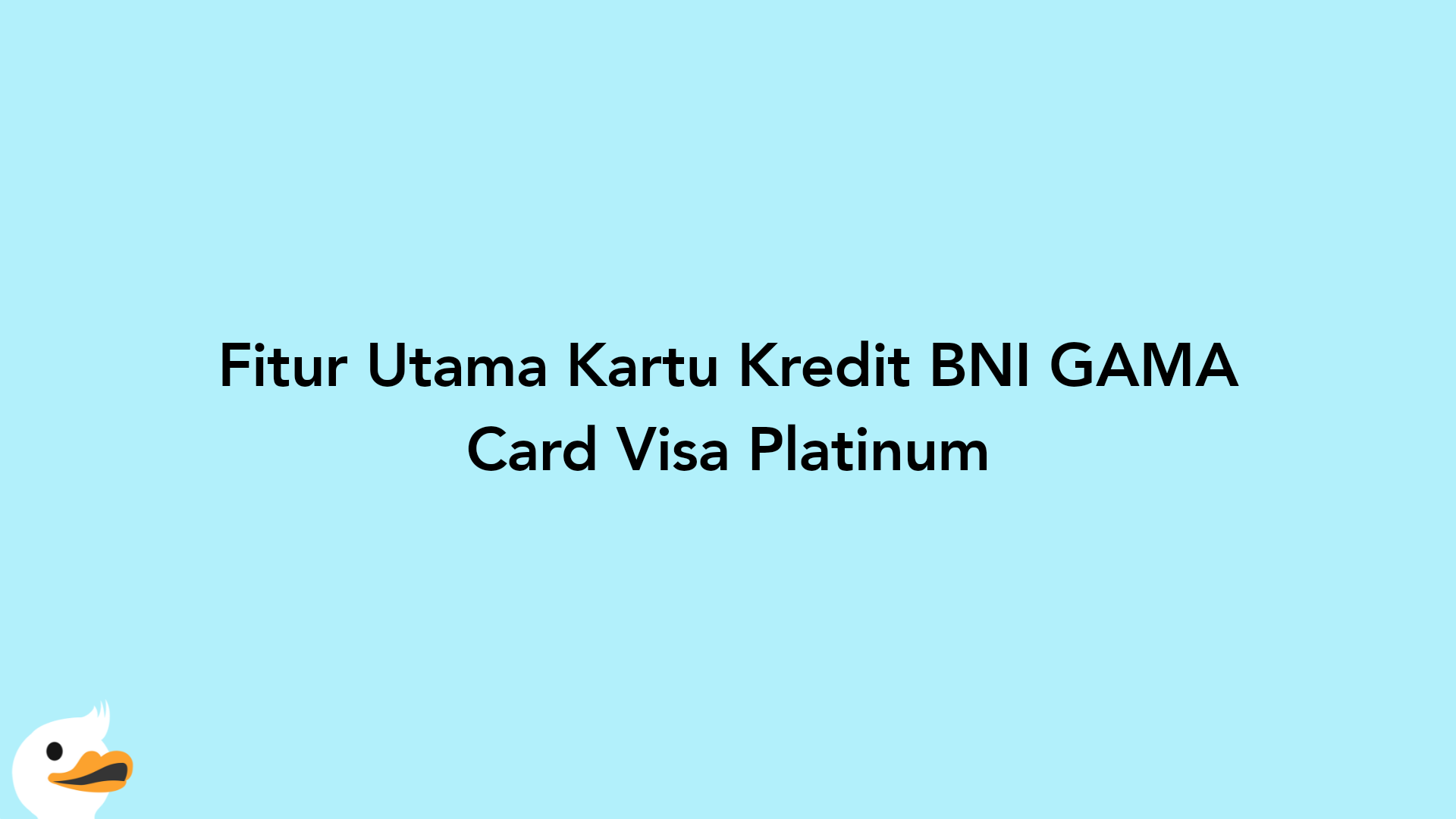 Fitur Utama Kartu Kredit BNI GAMA Card Visa Platinum