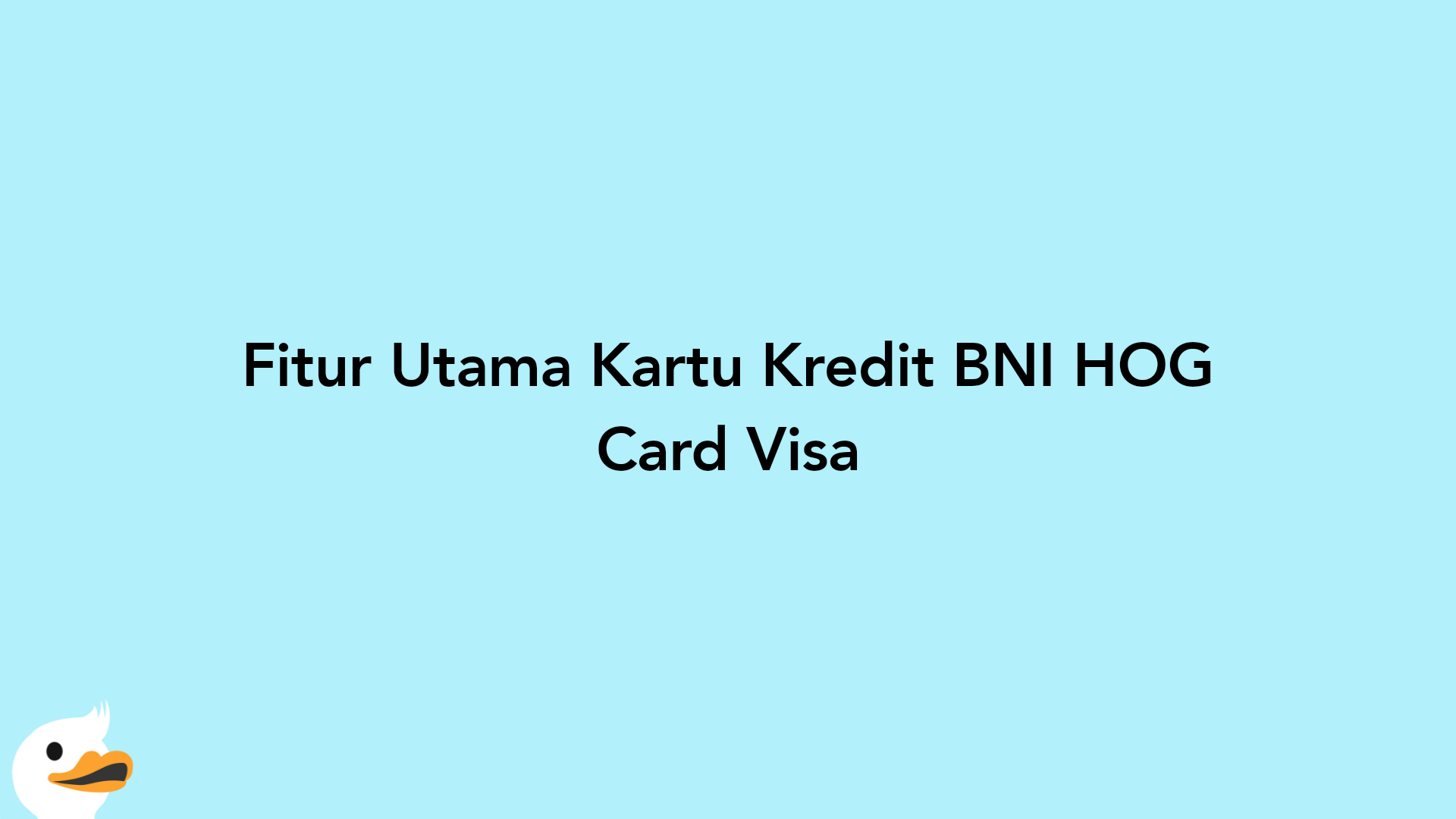 Fitur Utama Kartu Kredit BNI HOG Card Visa