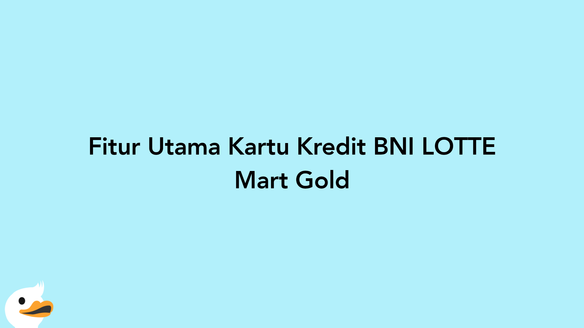 Fitur Utama Kartu Kredit BNI LOTTE Mart Gold