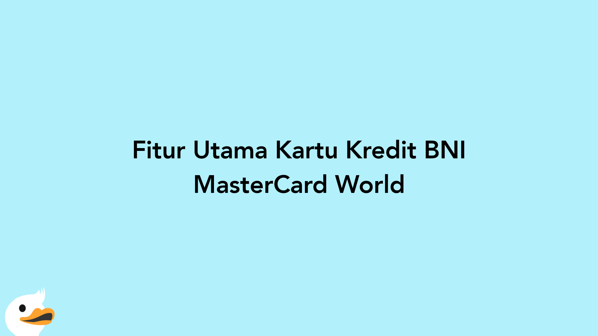 Fitur Utama Kartu Kredit BNI MasterCard World