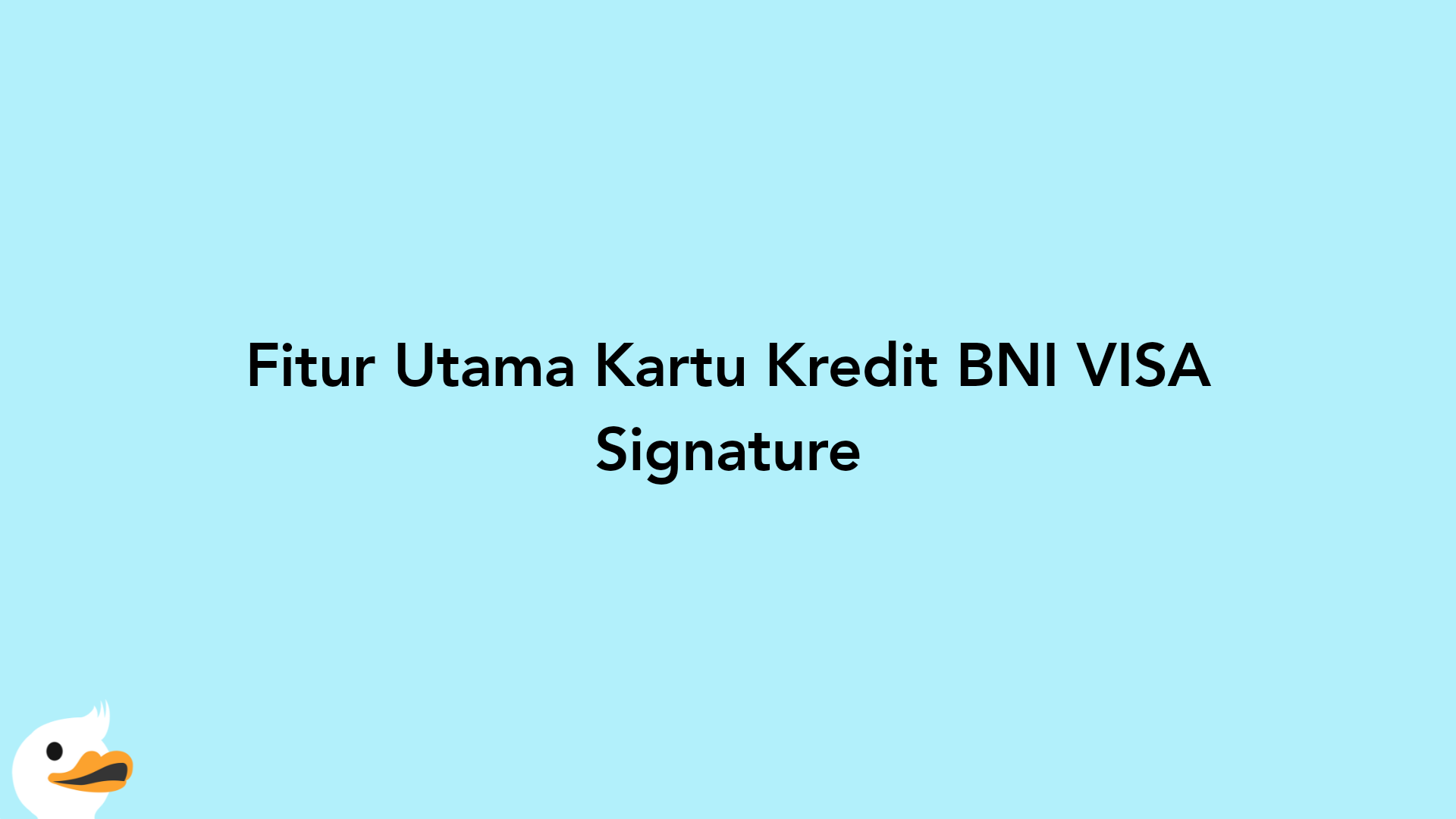 Fitur Utama Kartu Kredit BNI VISA Signature