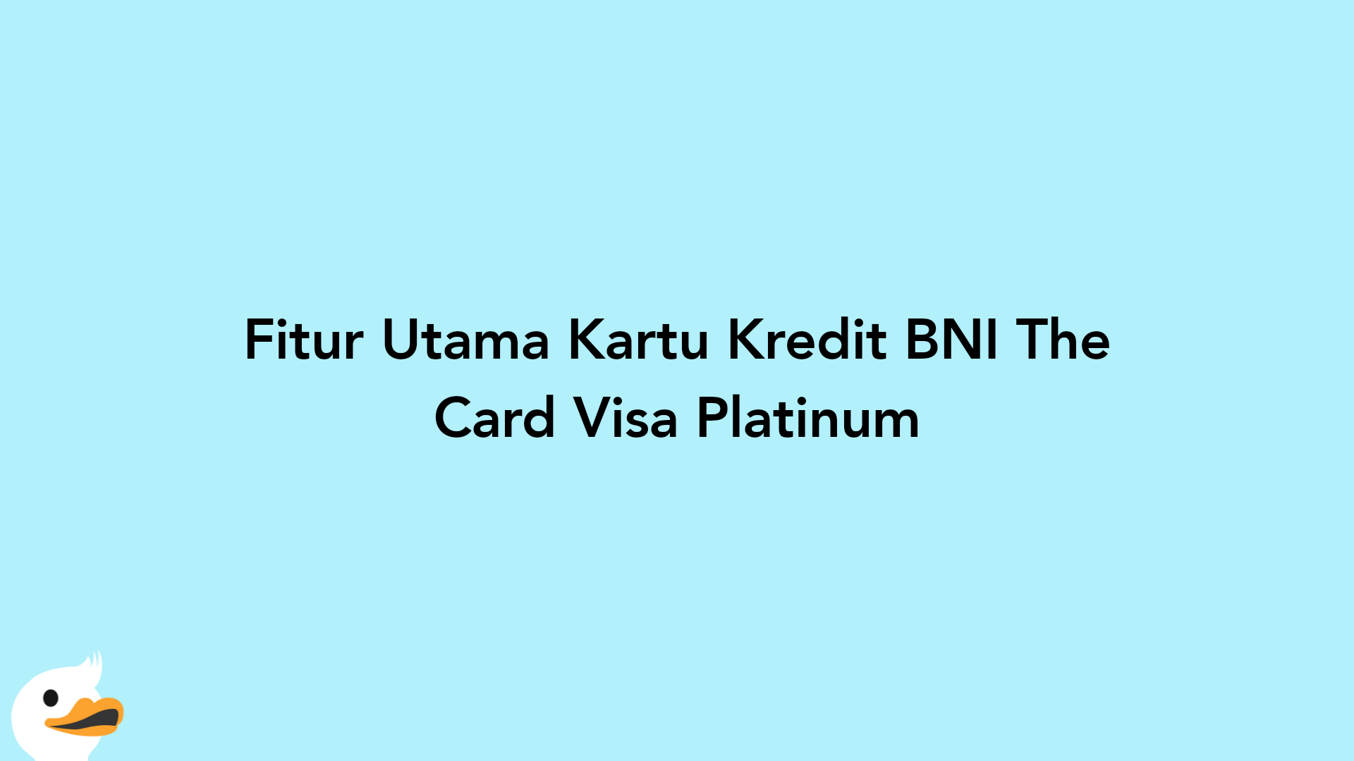 Fitur Utama Kartu Kredit BNI The Card Visa Platinum