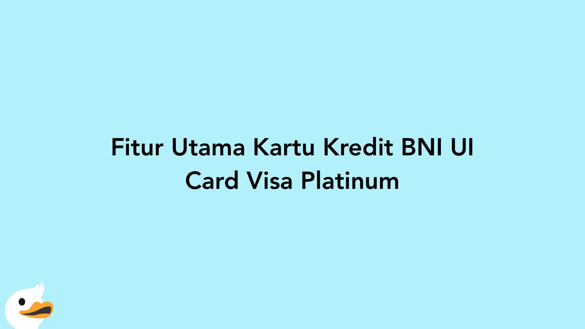 Fitur Utama Kartu Kredit BNI UI Card Visa Platinum