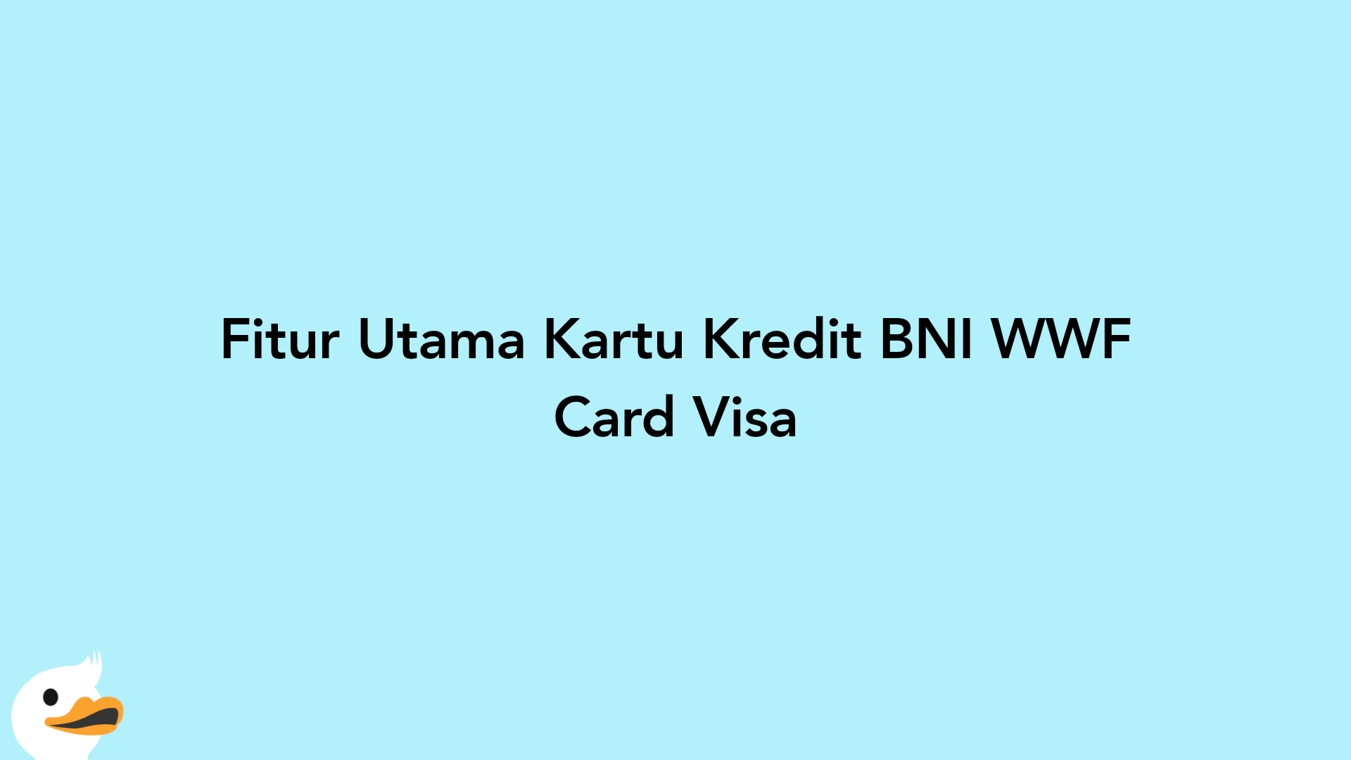 Fitur Utama Kartu Kredit BNI WWF Card Visa