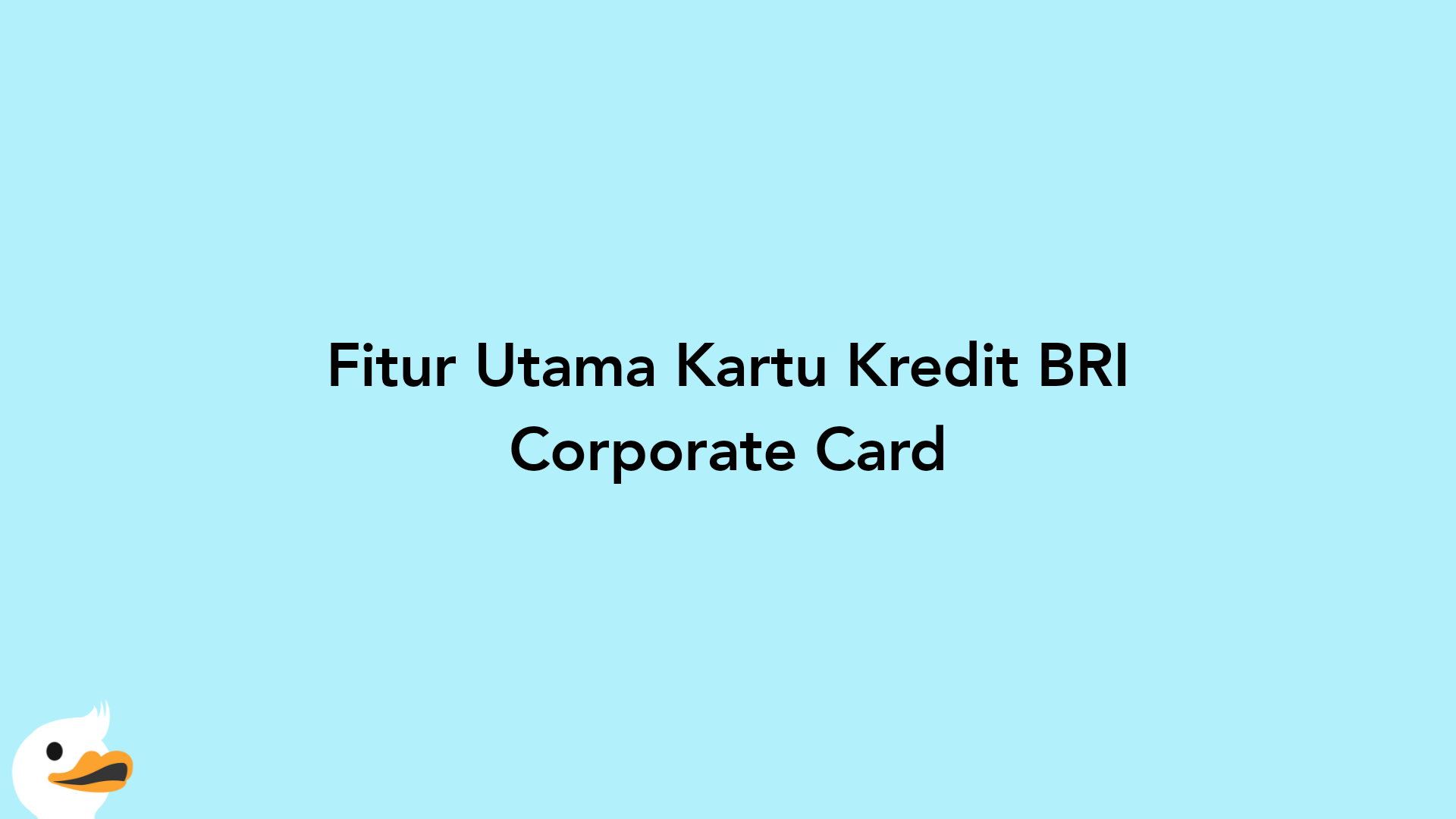 Fitur Utama Kartu Kredit BRI Corporate Card