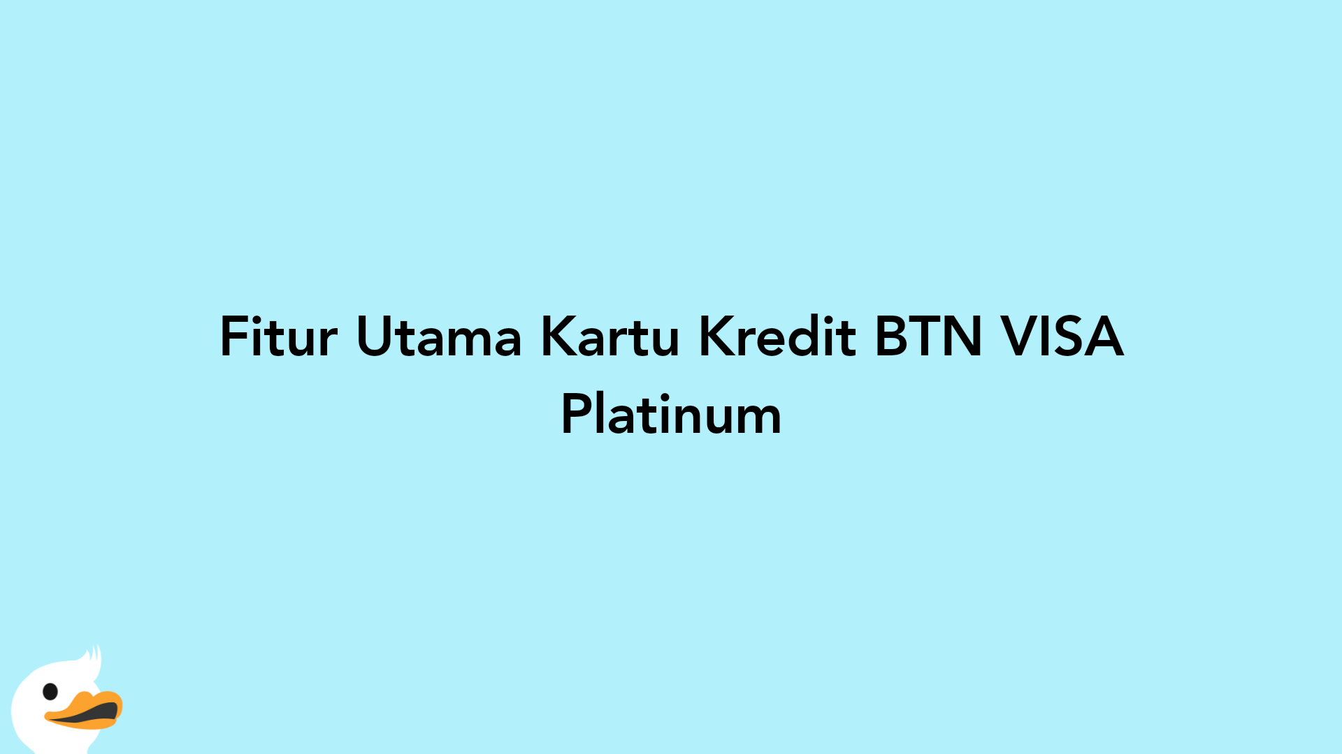 Fitur Utama Kartu Kredit BTN VISA Platinum