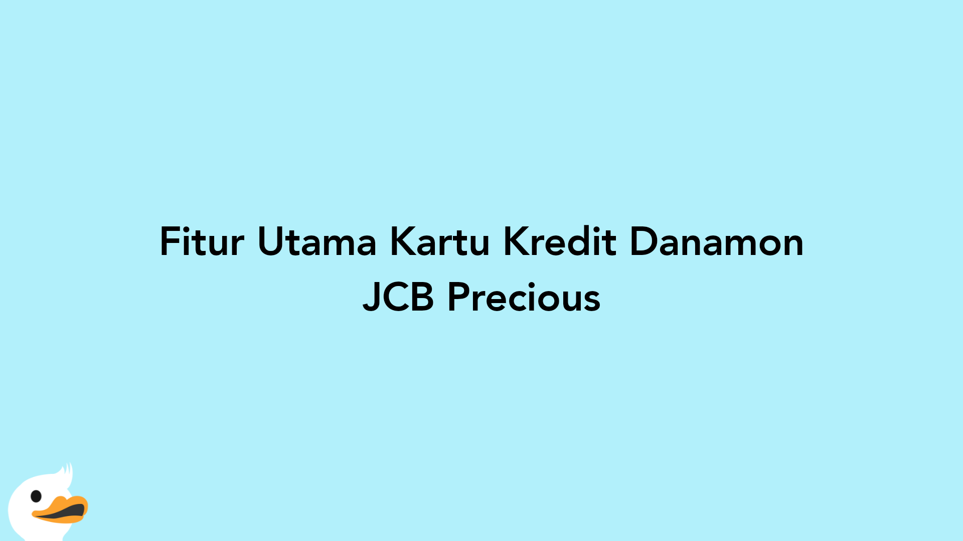 Fitur Utama Kartu Kredit Danamon JCB Precious