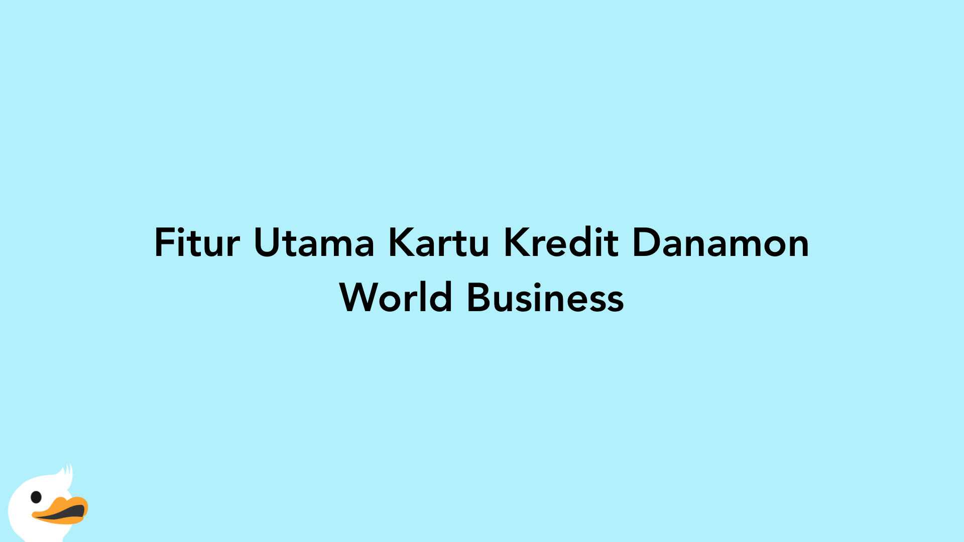 Fitur Utama Kartu Kredit Danamon World Business