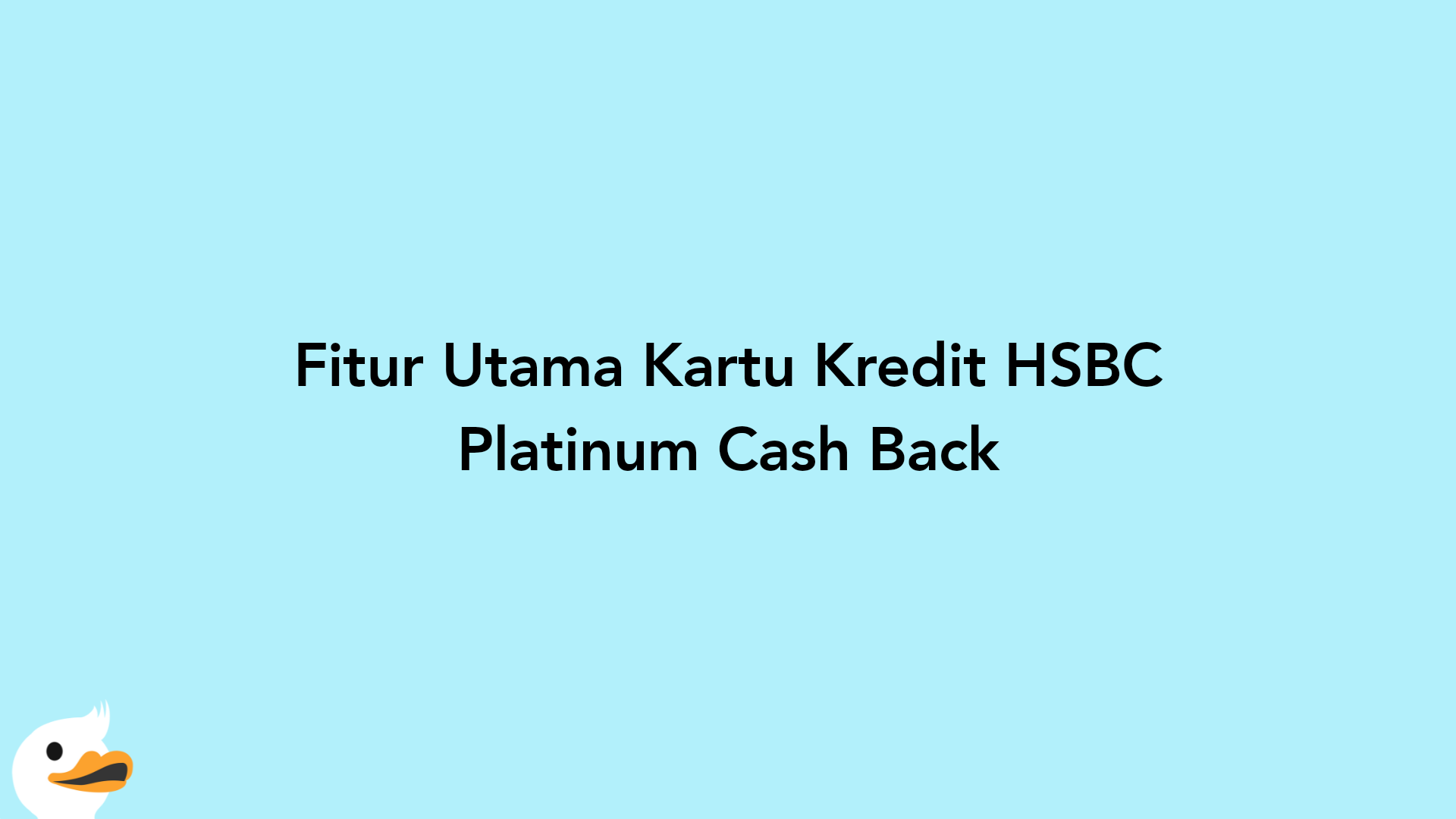 Fitur Utama Kartu Kredit HSBC Platinum Cash Back
