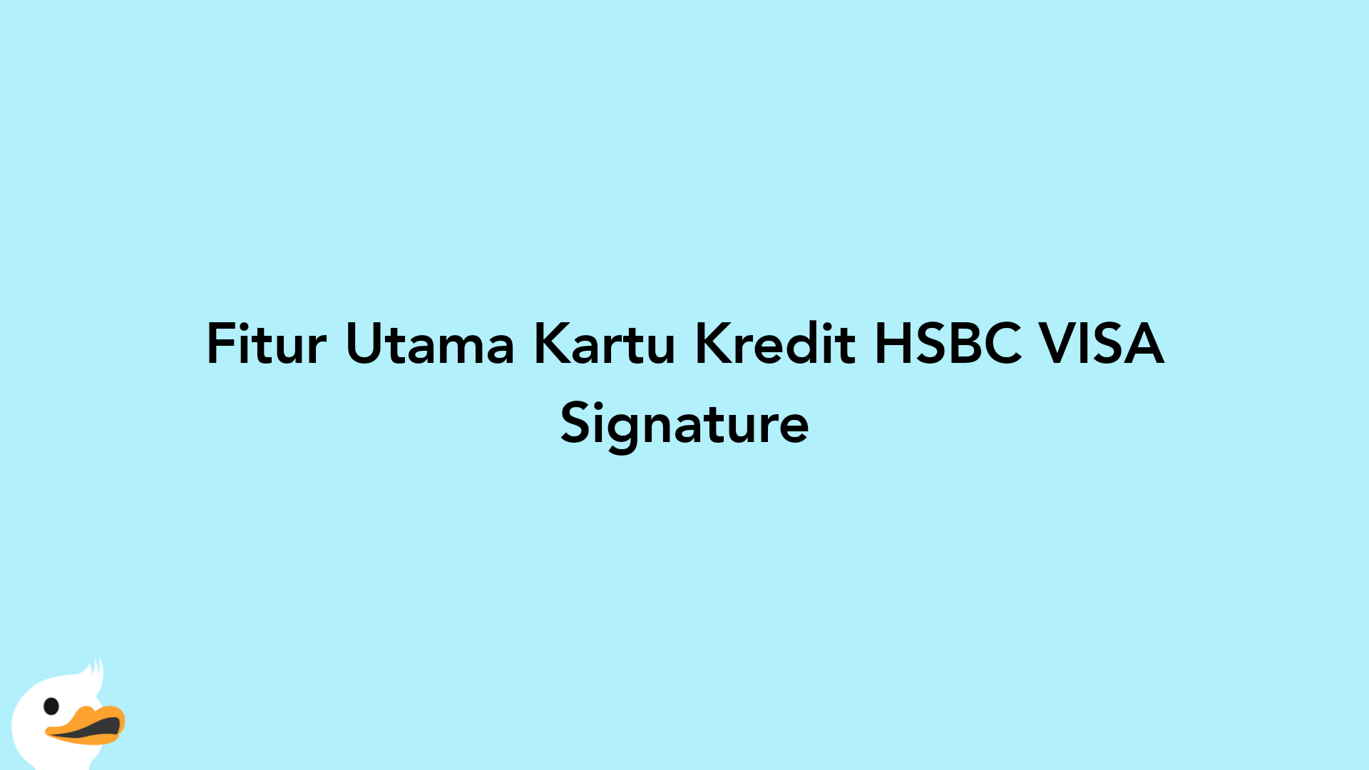 Fitur Utama Kartu Kredit HSBC VISA Signature