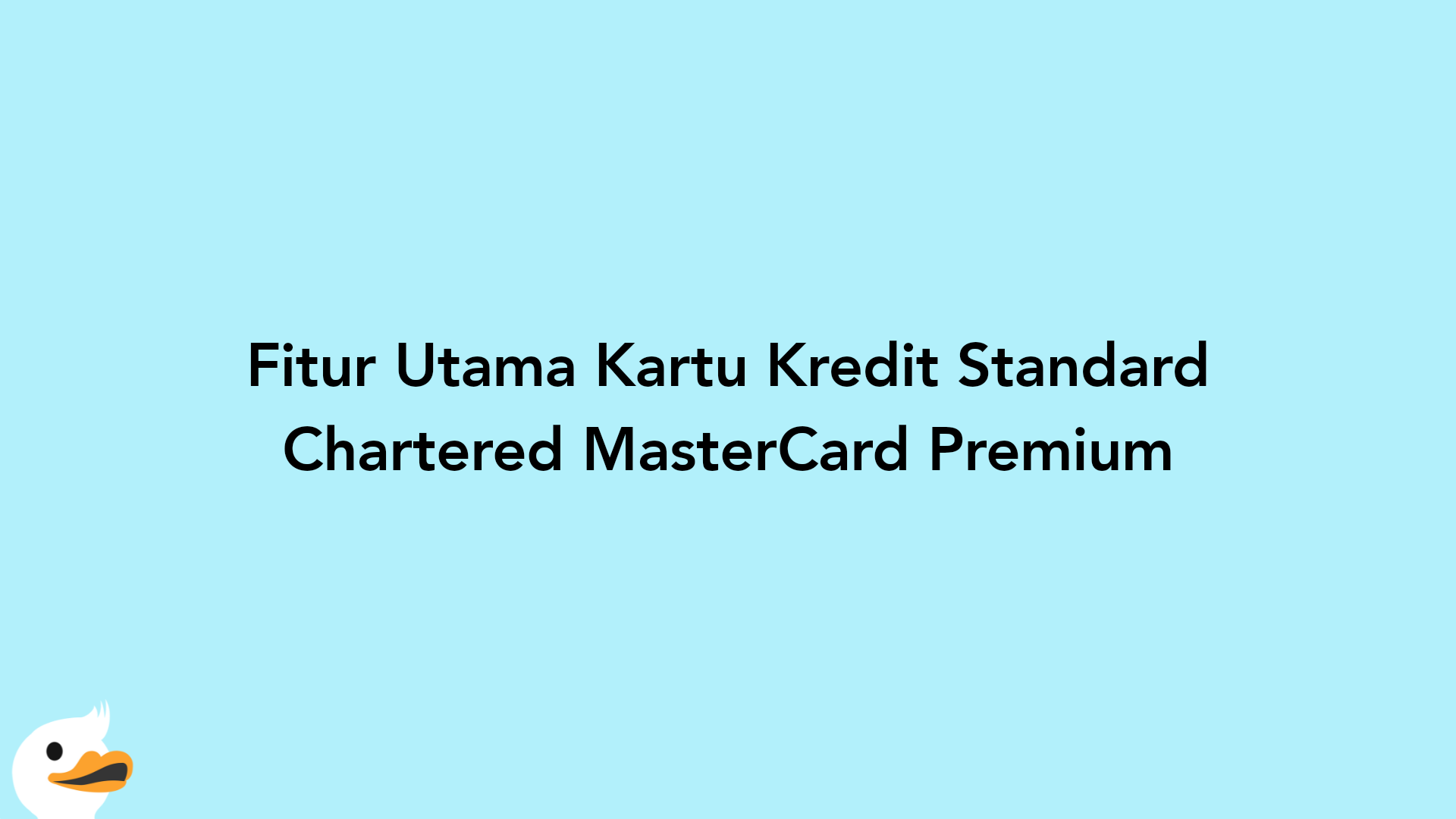 Fitur Utama Kartu Kredit Standard Chartered MasterCard Premium