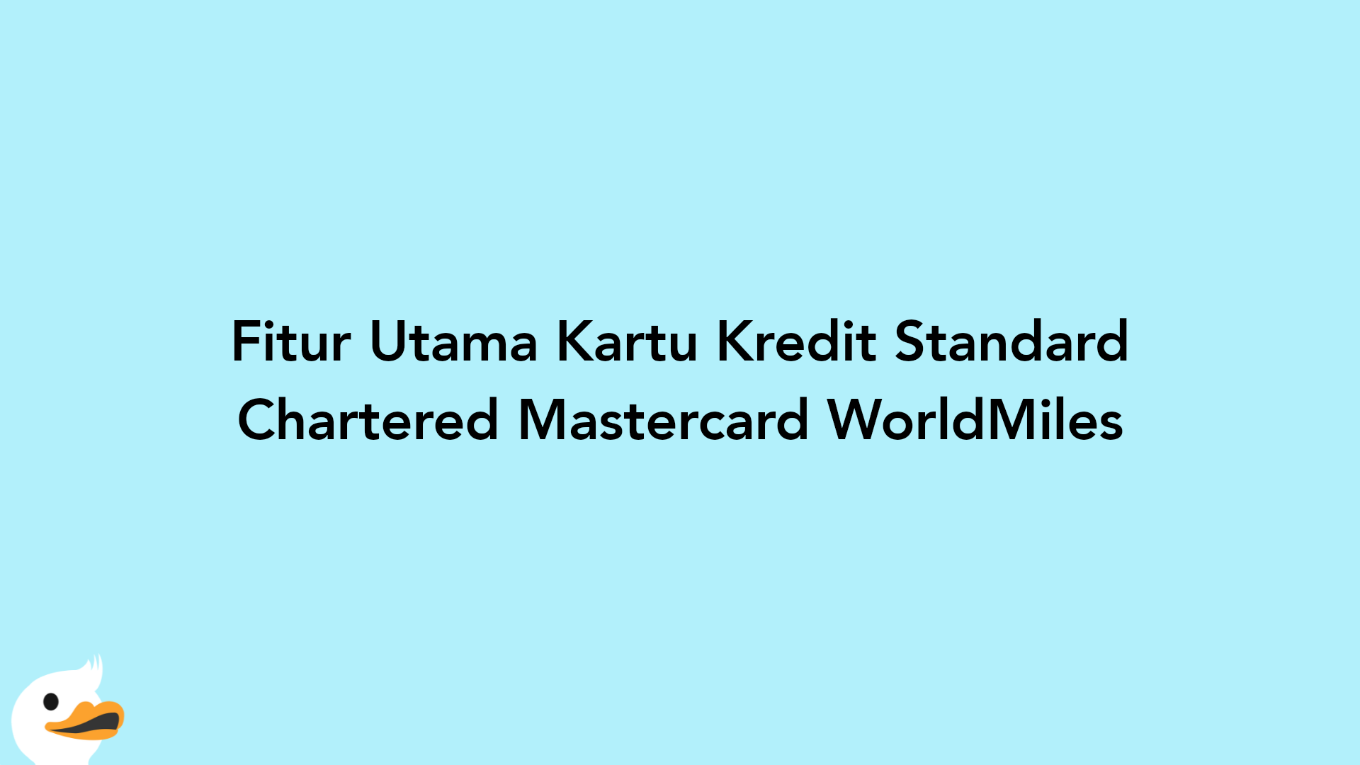 Fitur Utama Kartu Kredit Standard Chartered Mastercard WorldMiles