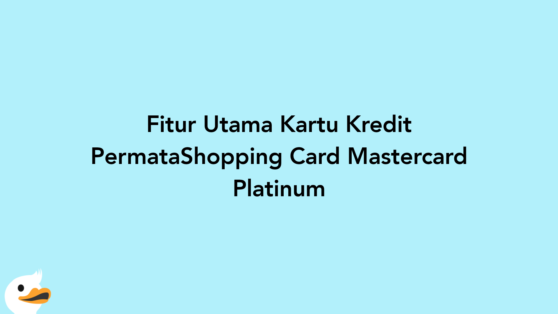 Fitur Utama Kartu Kredit PermataShopping Card Mastercard Platinum