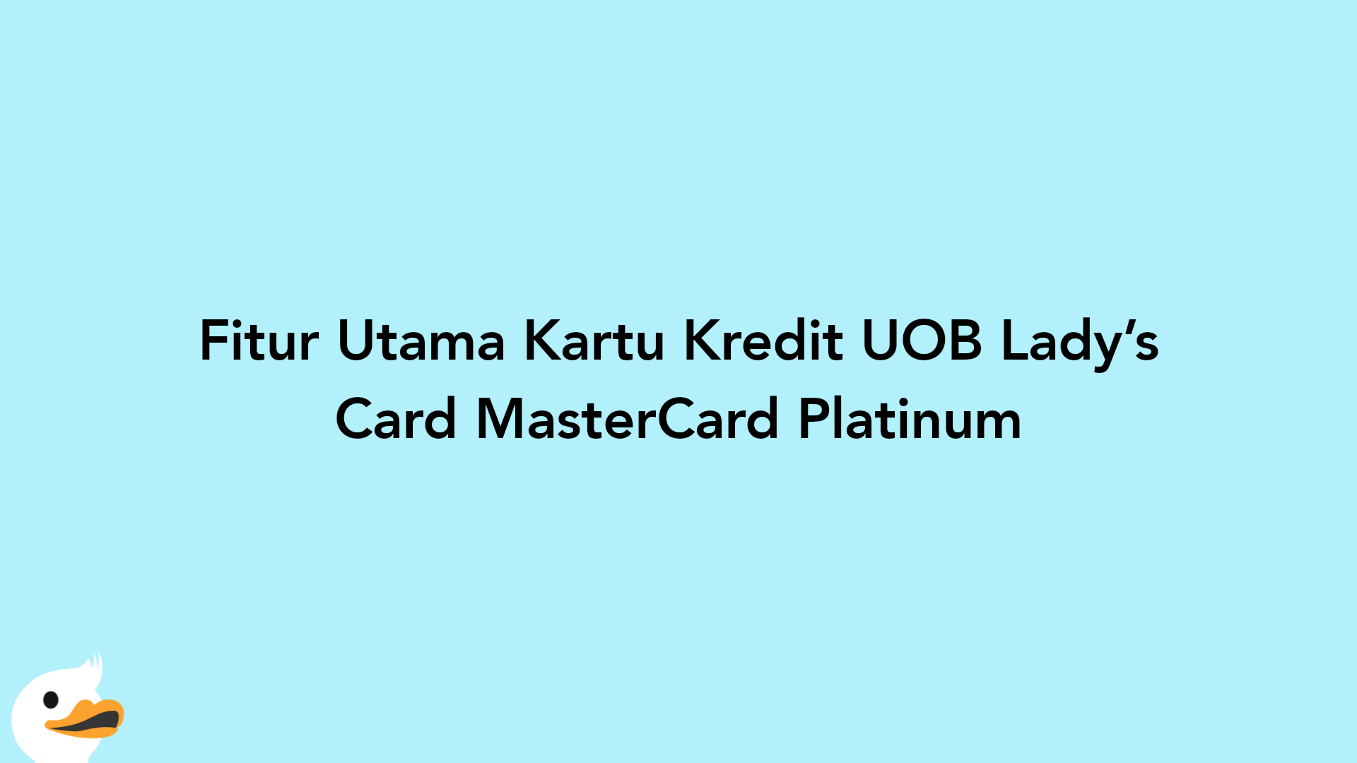 Fitur Utama Kartu Kredit UOB Lady’s Card MasterCard Platinum