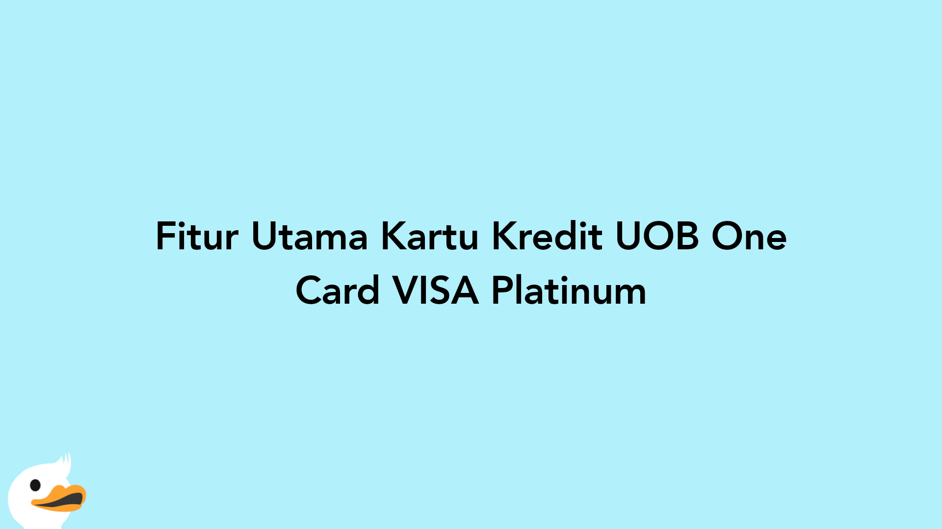 Fitur Utama Kartu Kredit UOB One Card VISA Platinum