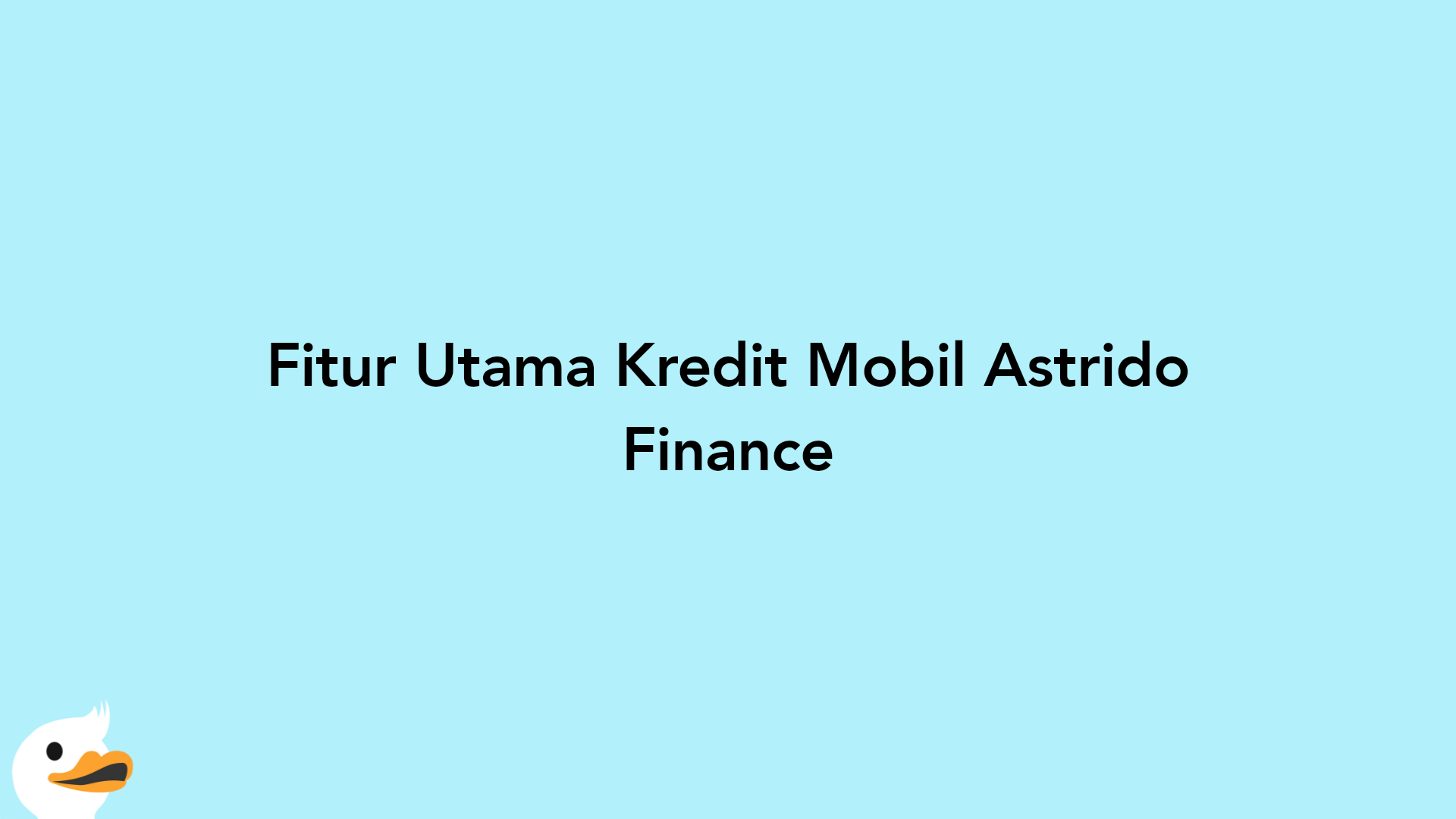 Fitur Utama Kredit Mobil Astrido Finance