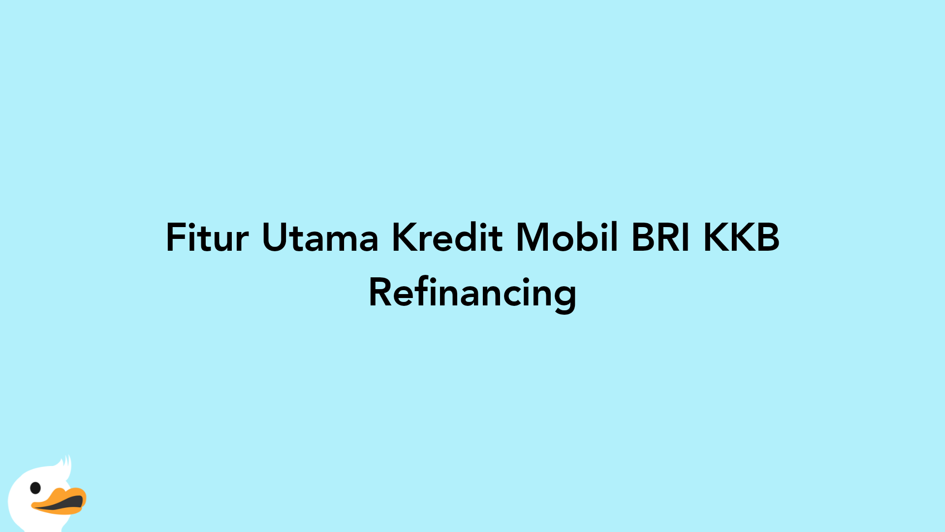 Fitur Utama Kredit Mobil BRI KKB Refinancing