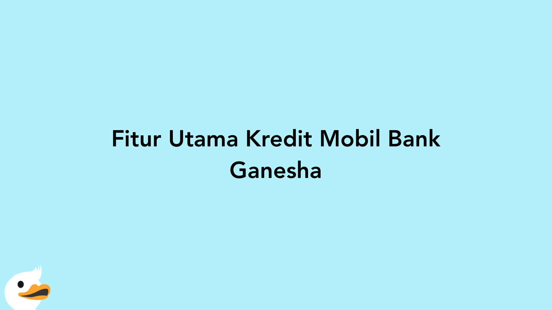 Fitur Utama Kredit Mobil Bank Ganesha