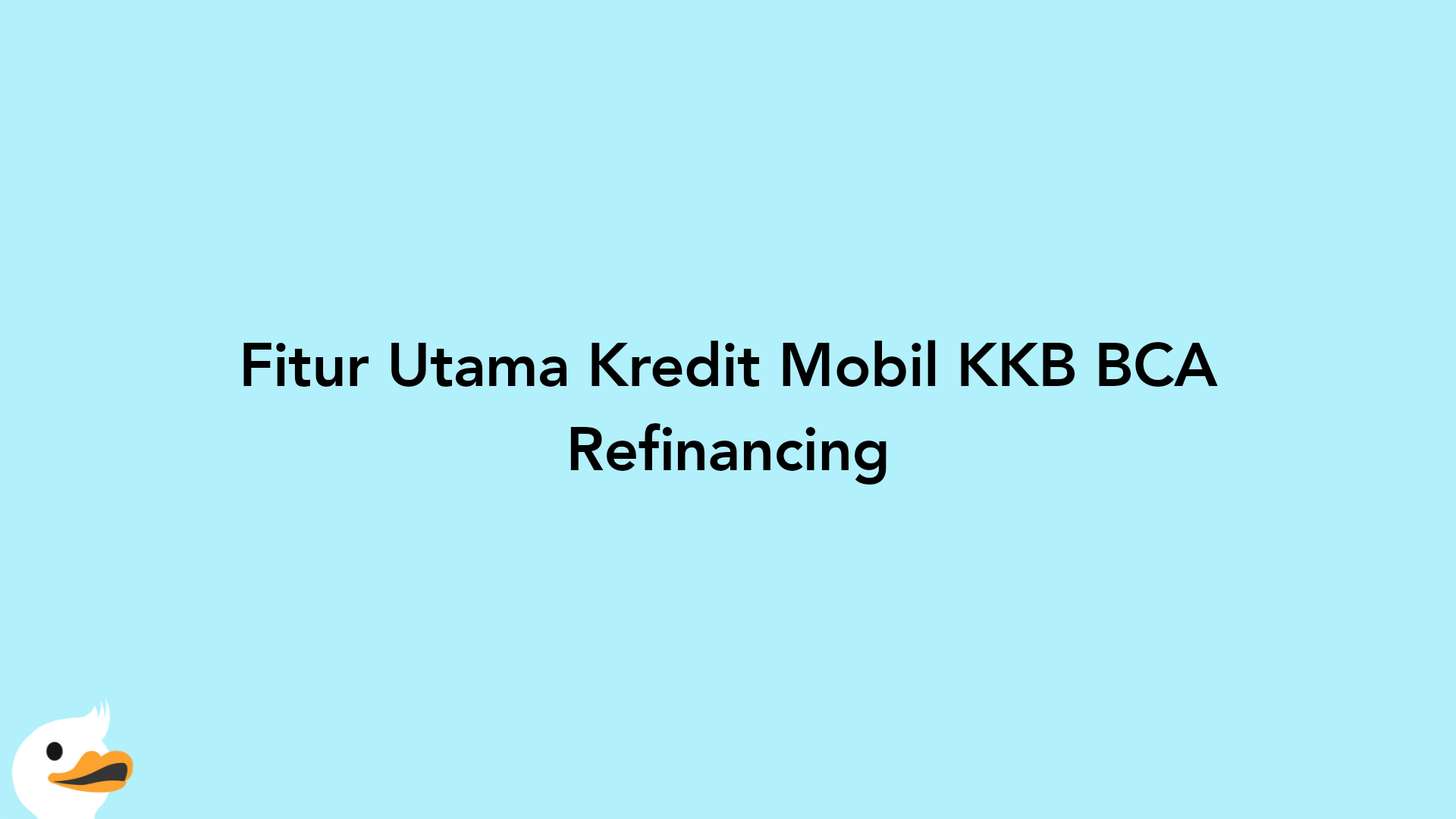 Fitur Utama Kredit Mobil KKB BCA Refinancing