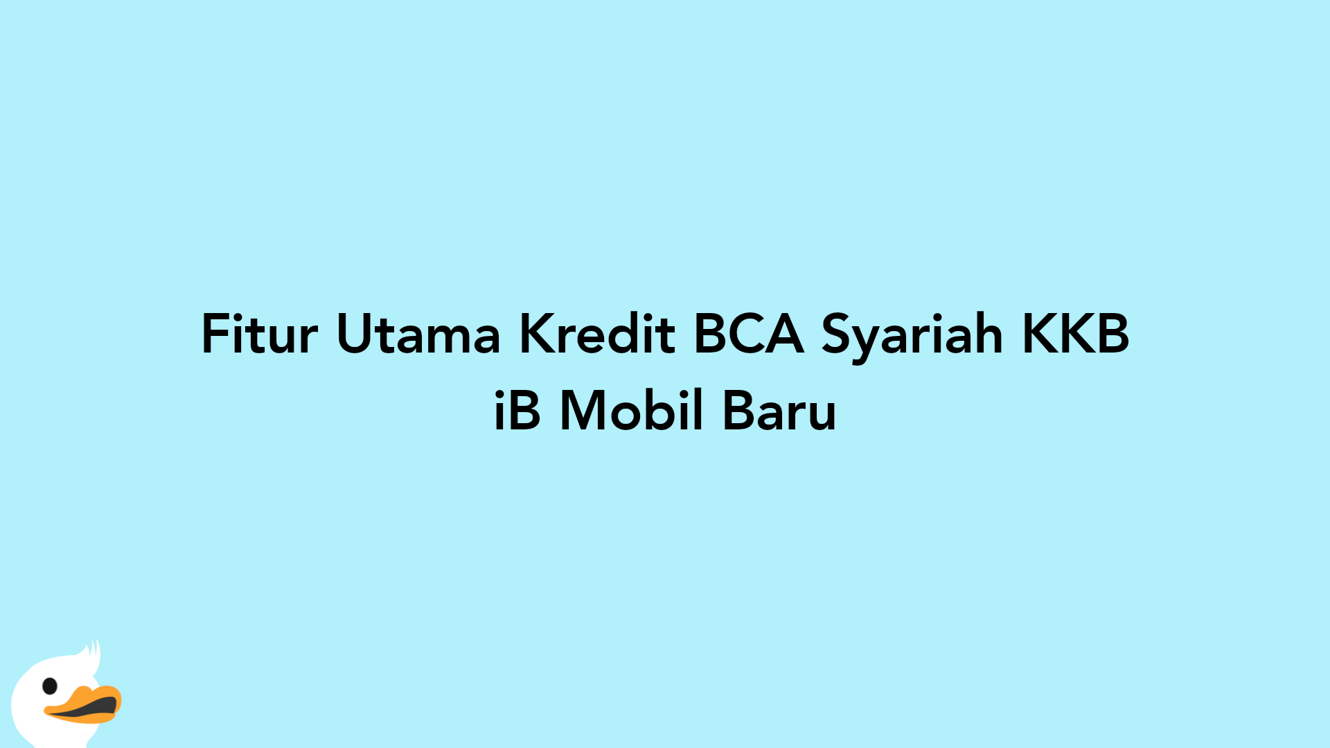 Fitur Utama Kredit BCA Syariah KKB iB Mobil Baru