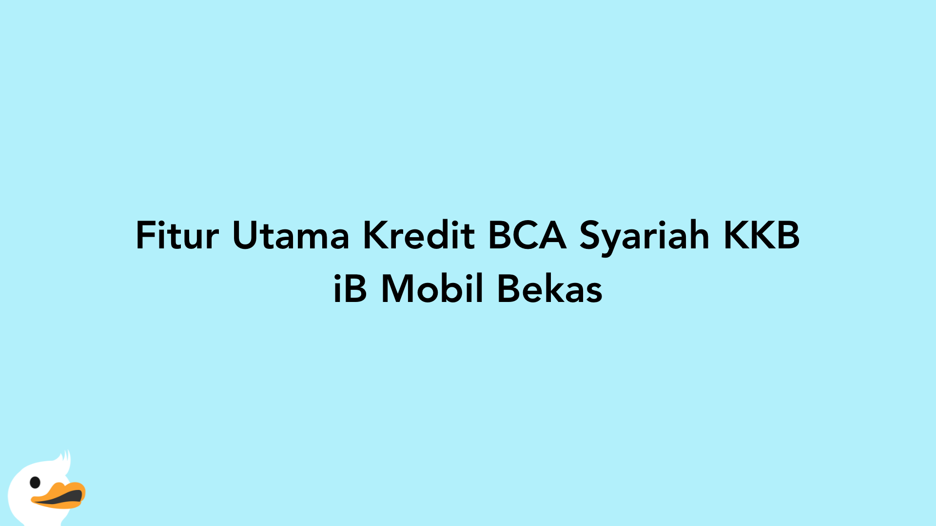 Fitur Utama Kredit BCA Syariah KKB iB Mobil Bekas