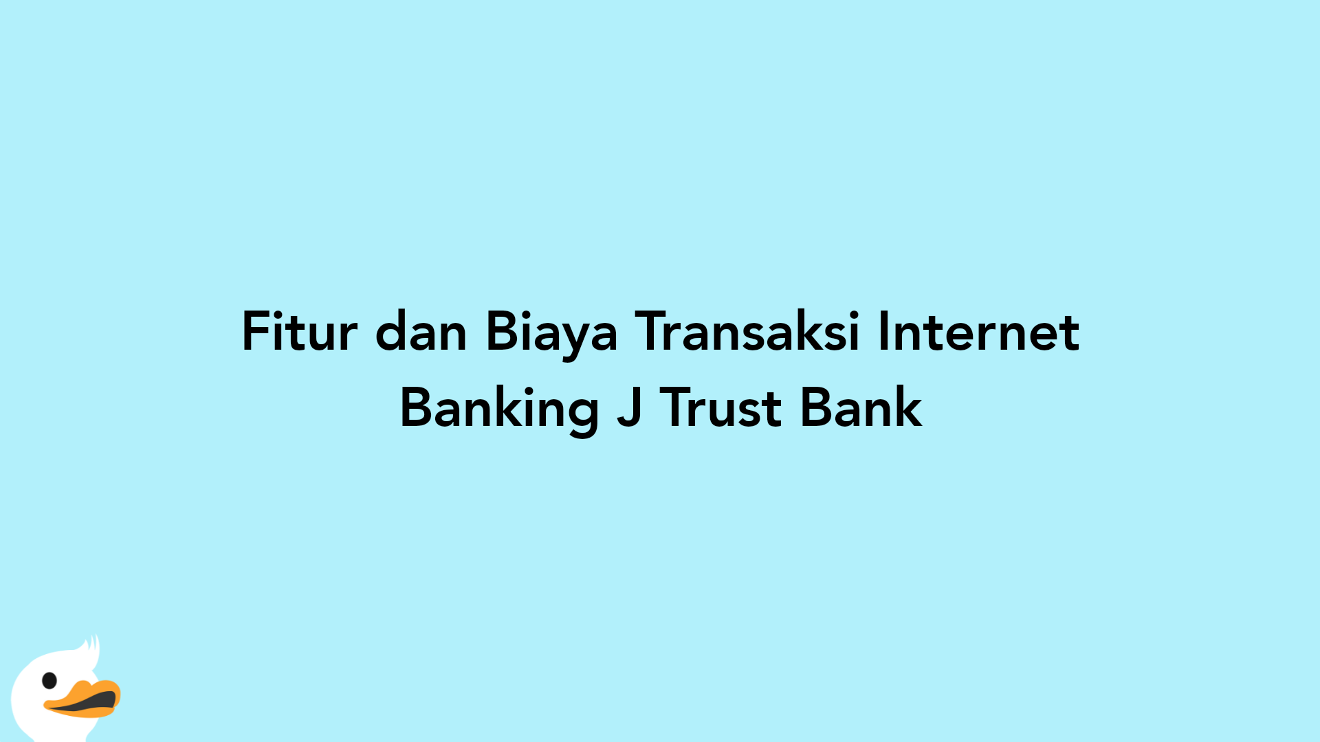 Fitur dan Biaya Transaksi Internet Banking J Trust Bank