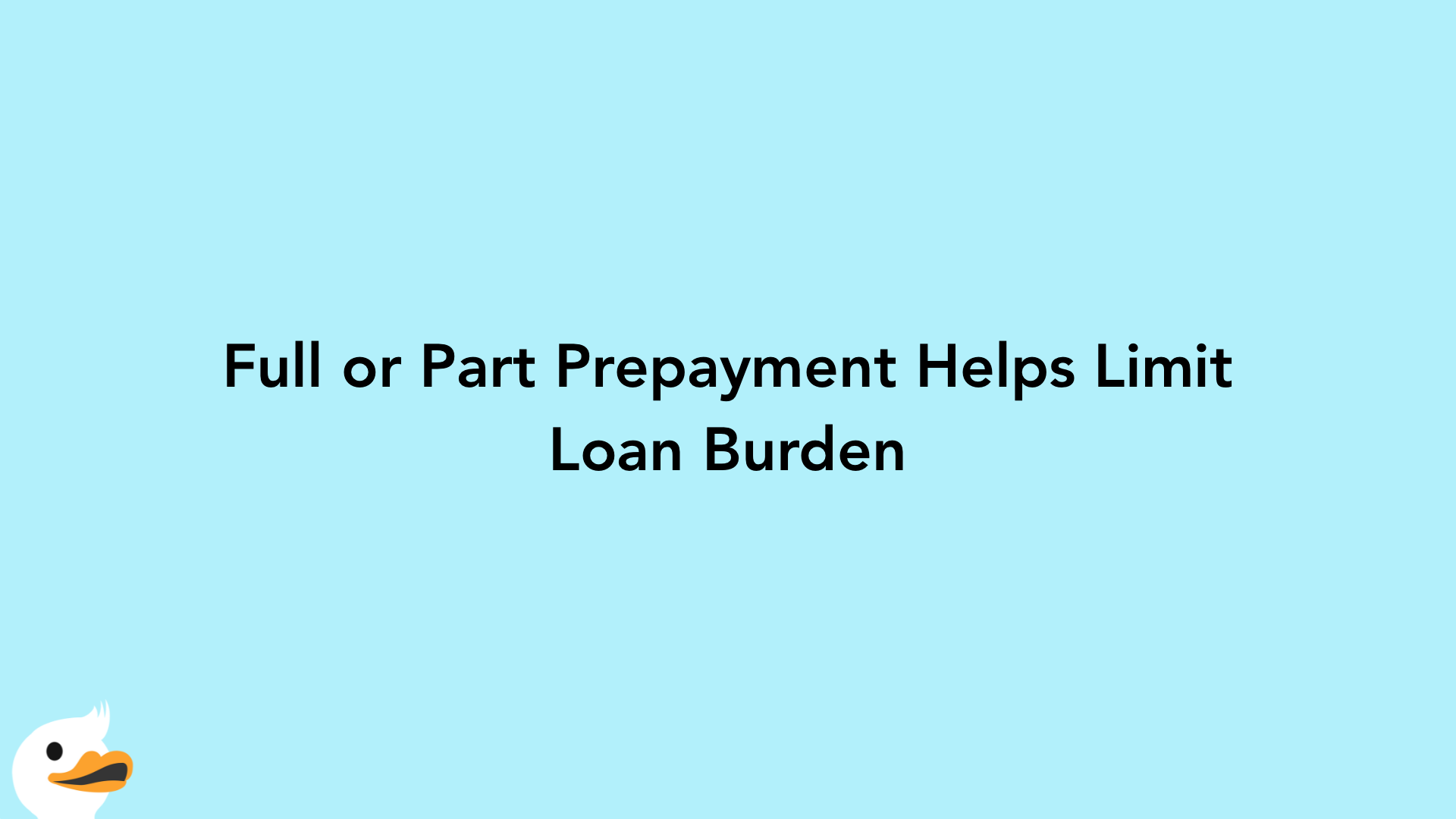 Full or Part Prepayment Helps Limit Loan Burden