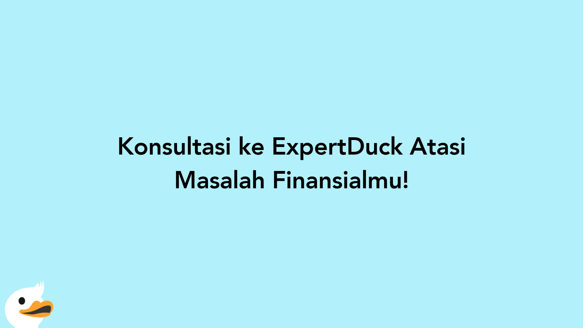 Konsultasi ke ExpertDuck Atasi Masalah Finansialmu!
