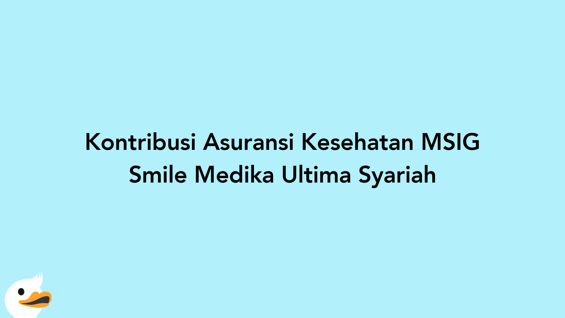 Kontribusi Asuransi Kesehatan MSIG Smile Medika Ultima Syariah