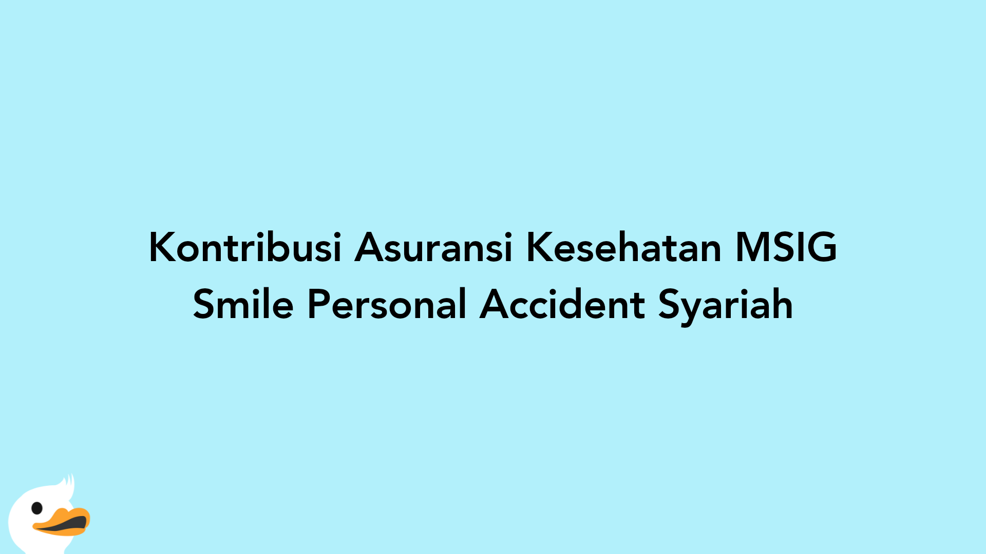Kontribusi Asuransi Kesehatan MSIG Smile Personal Accident Syariah