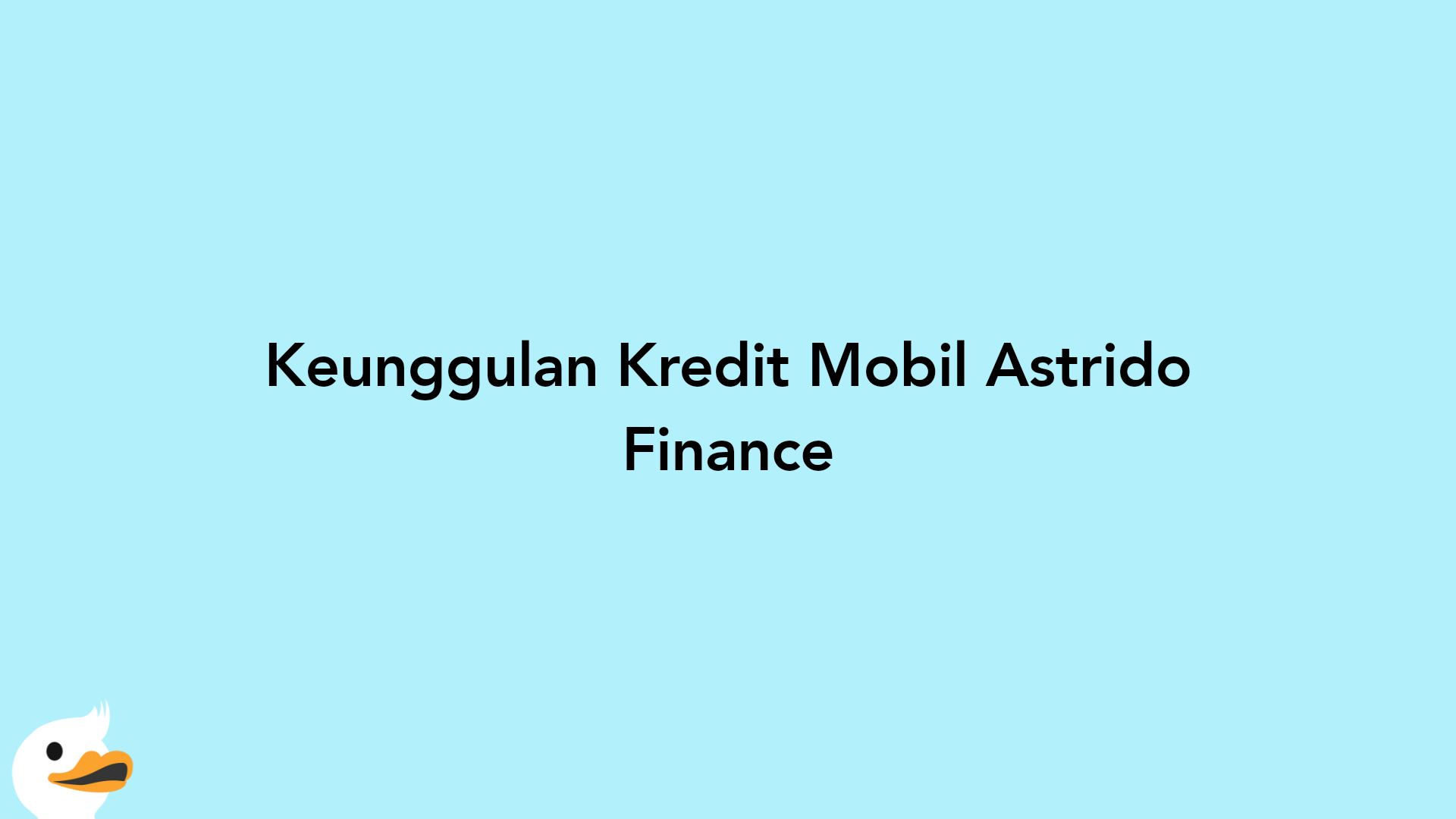 Keunggulan Kredit Mobil Astrido Finance